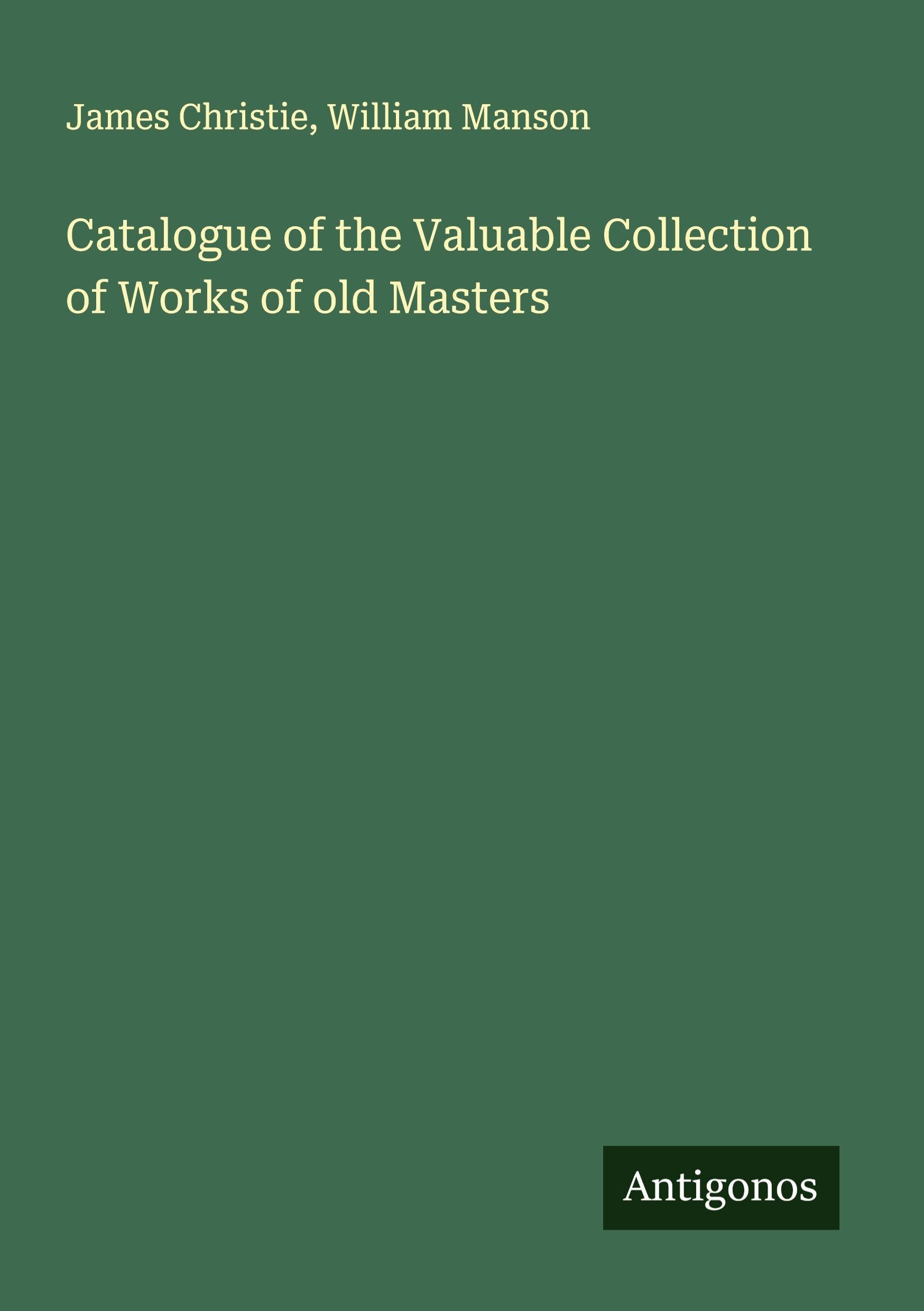 Catalogue of the Valuable Collection of Works of old Masters Classics