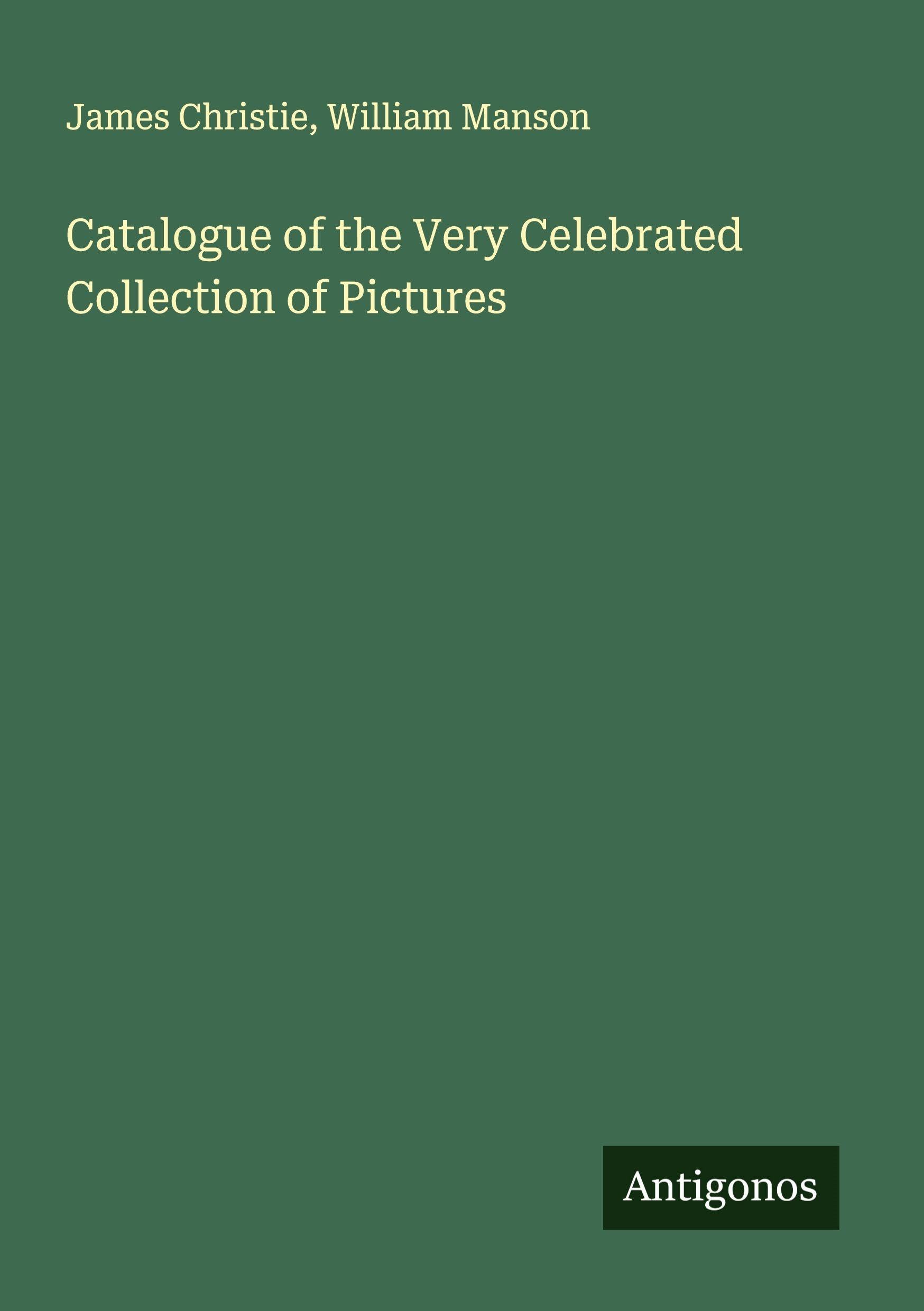 Catalogue of the Very Celebrated Collection of Pictures Classics