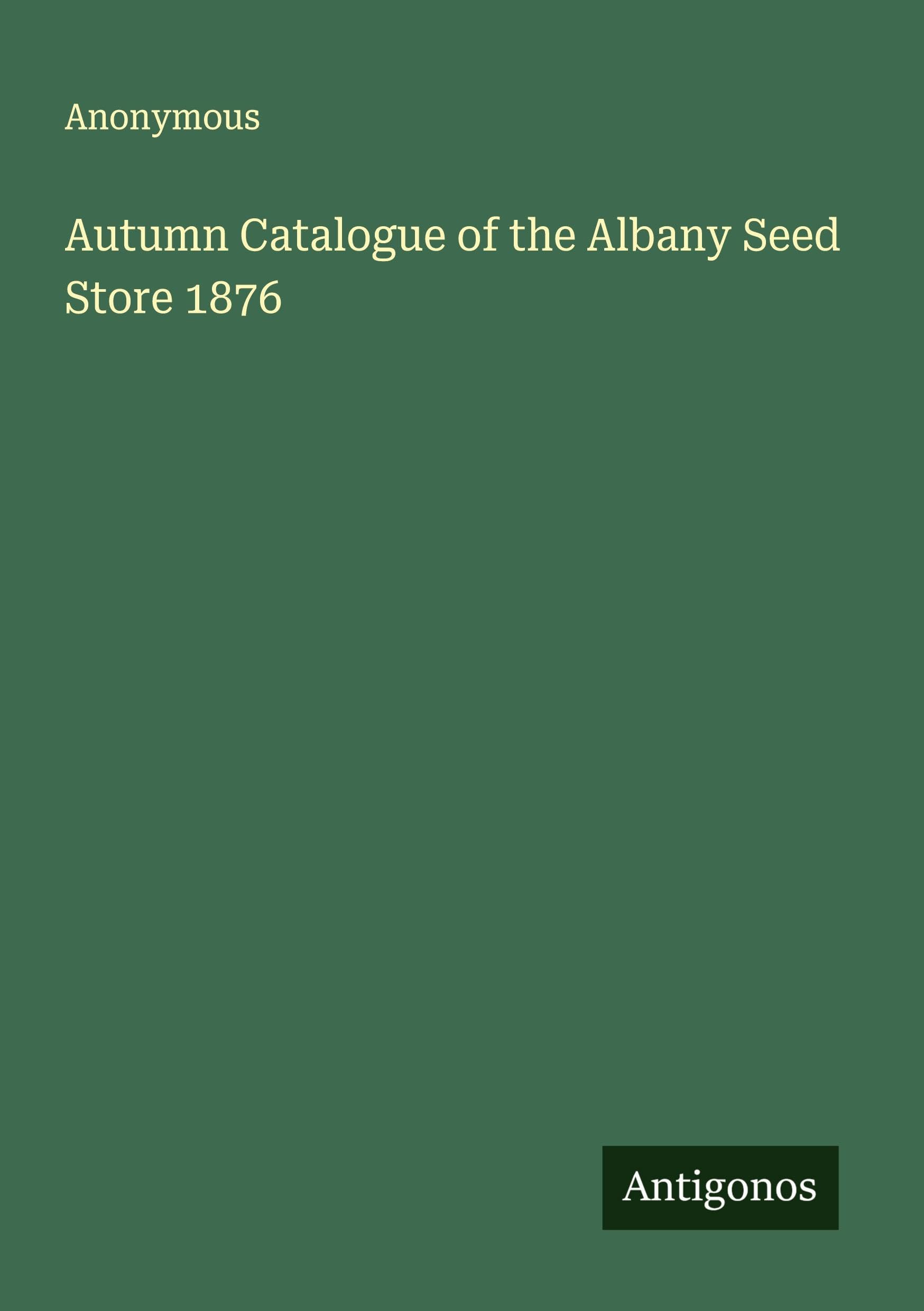 Autumn Catalogue of the Albany Seed Store 1876 Classics