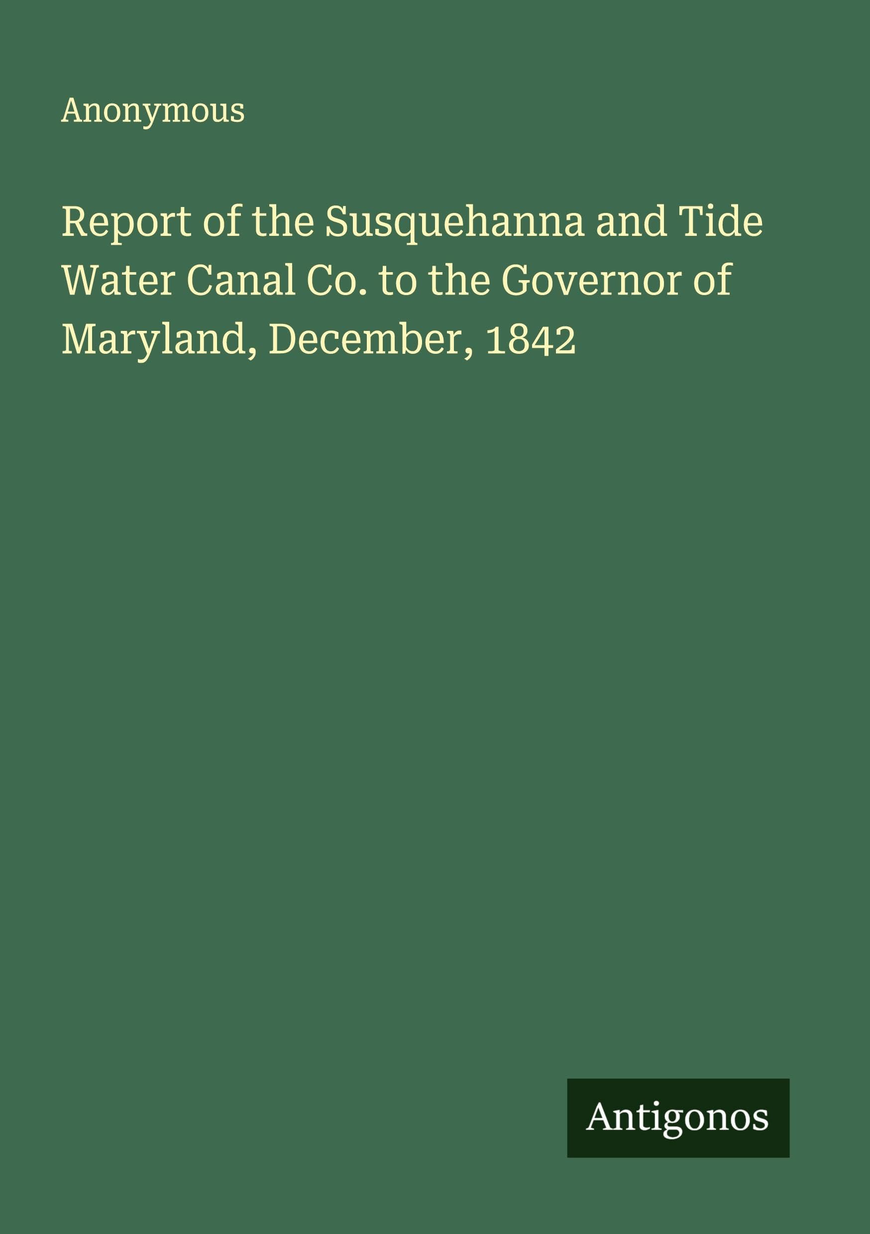 Report of the Susquehanna and Tide Water Canal Co. to the Governor of Maryland, December, 1842 Classics