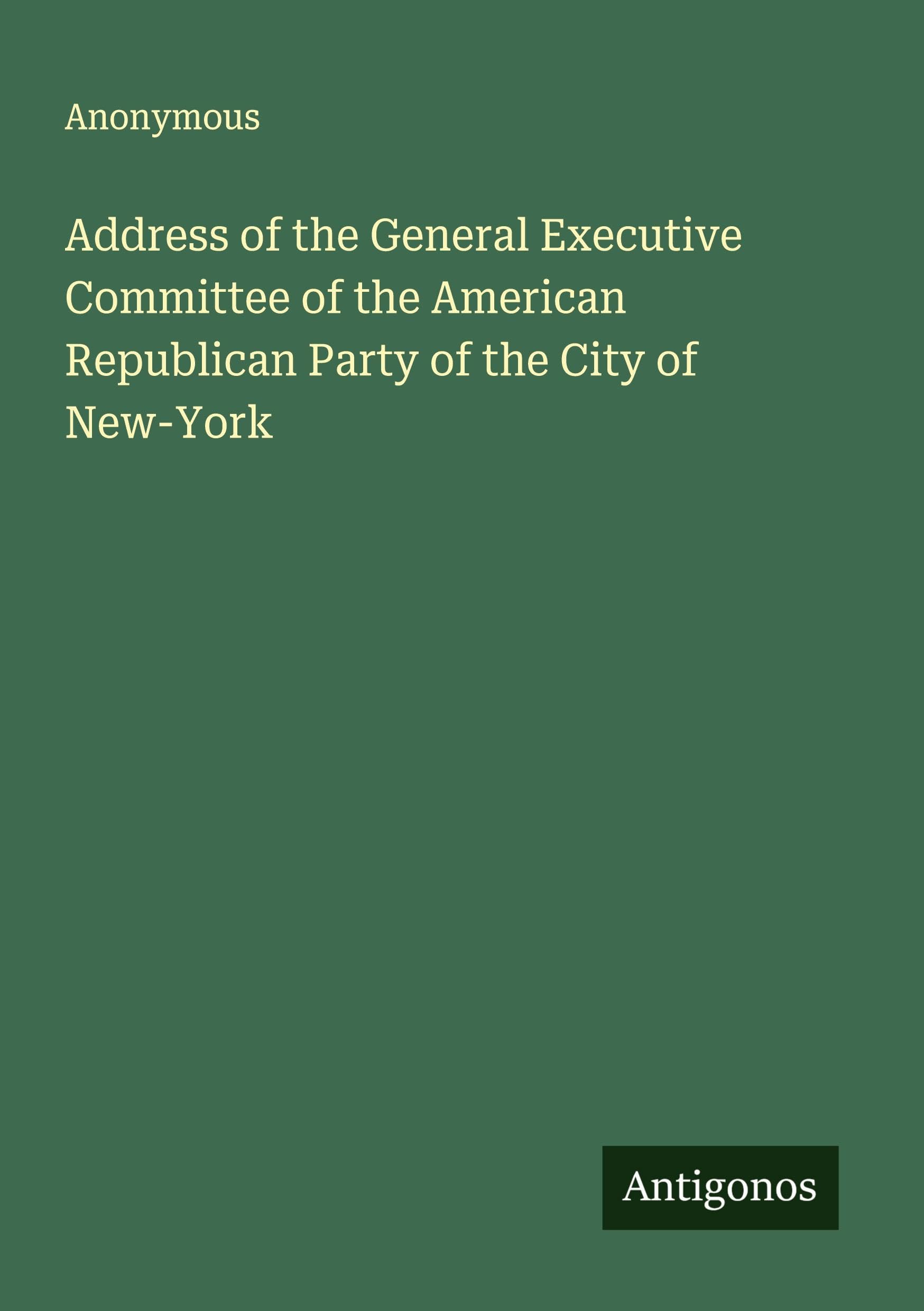 Address of the General Executive Committee of the American Republican Party of the City of New-York Classics