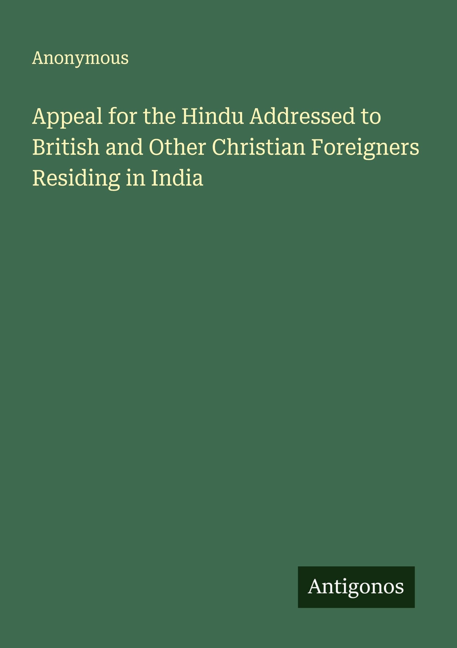 Appeal for the Hindu Addressed to British and Other Christian Foreigners Residing in India Classics