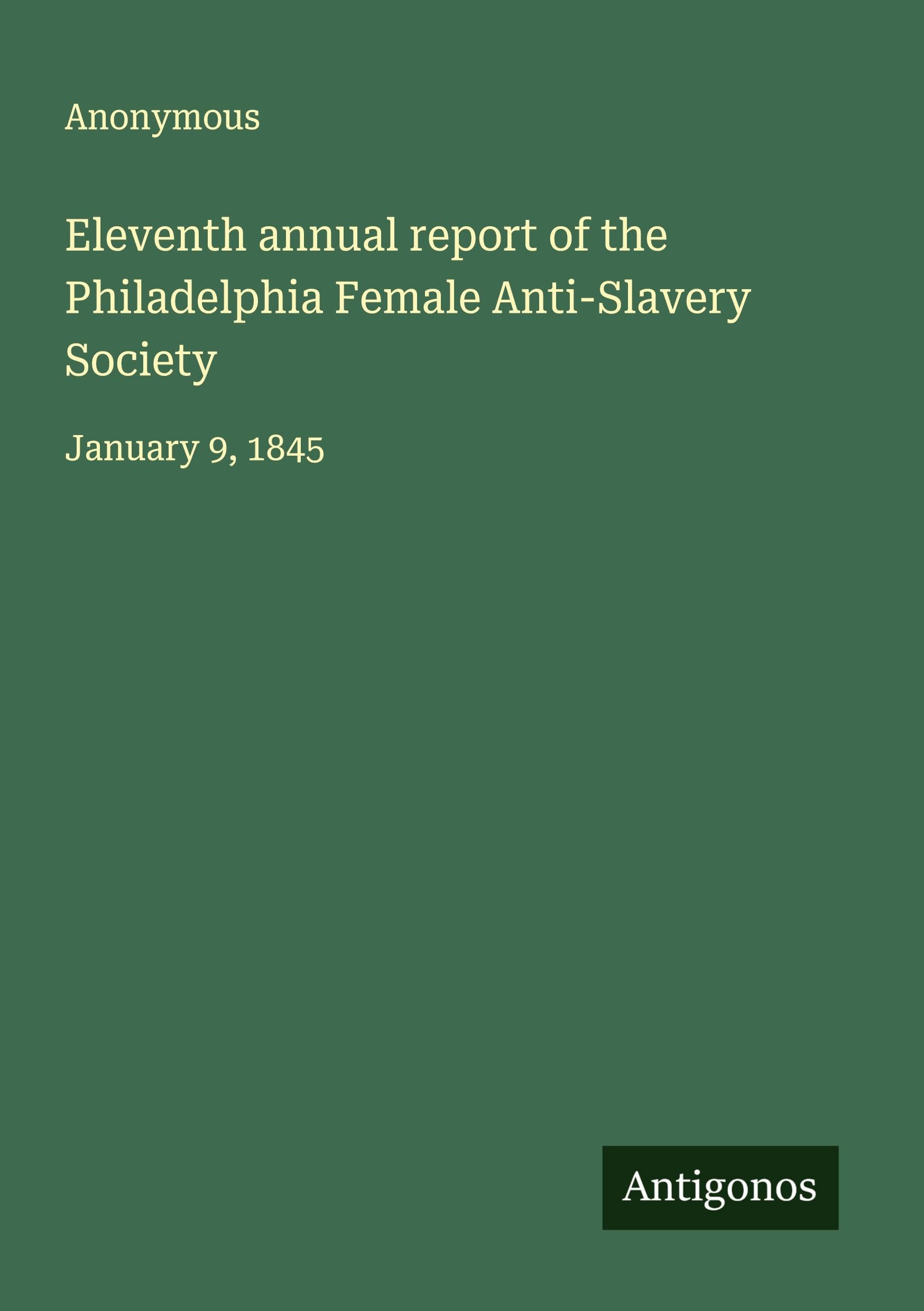 Eleventh annual report of the Philadelphia Female Anti-Slavery Society Classics