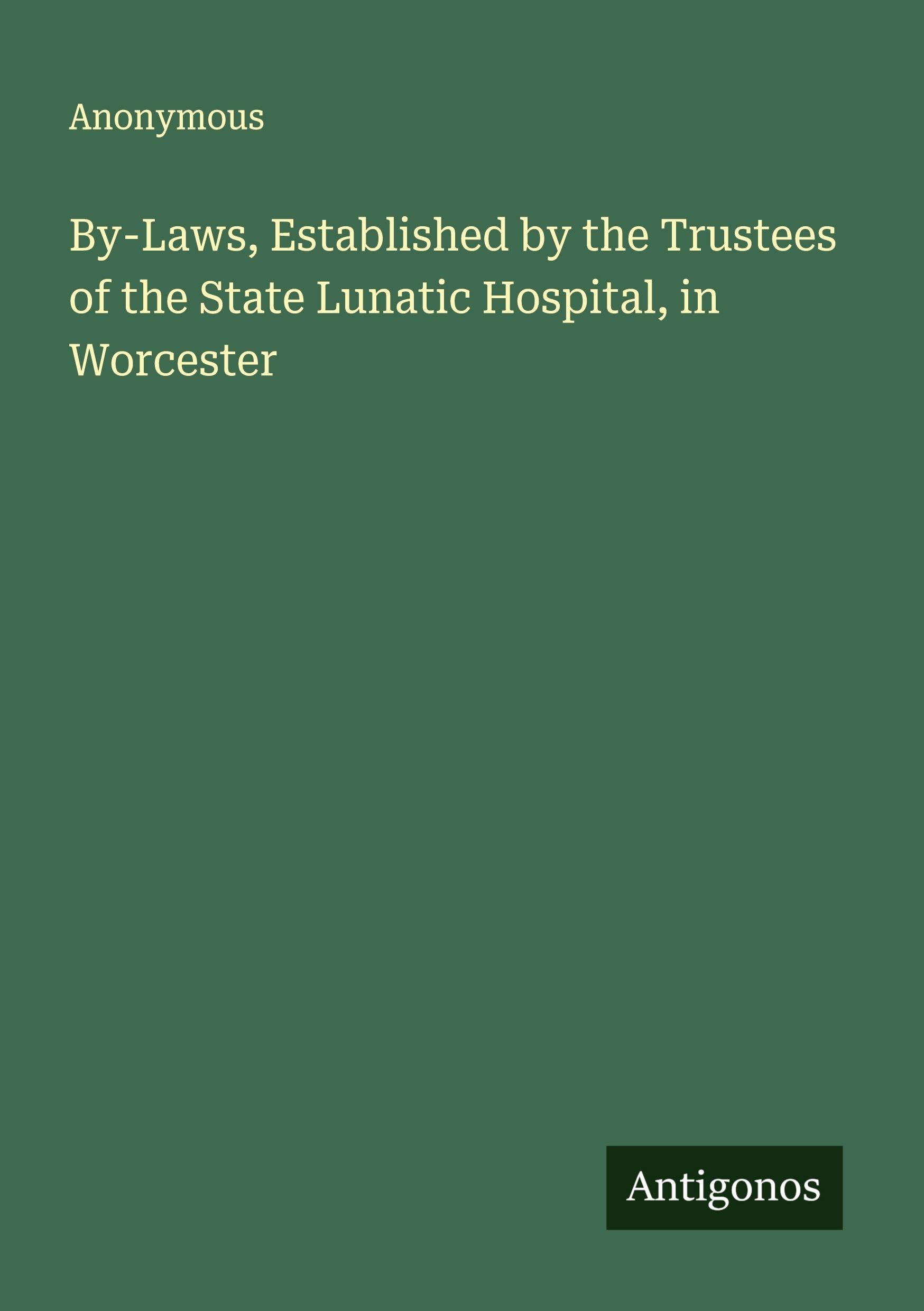 By-Laws, Established by the Trustees of the State Lunatic Hospital, in Worcester Classics