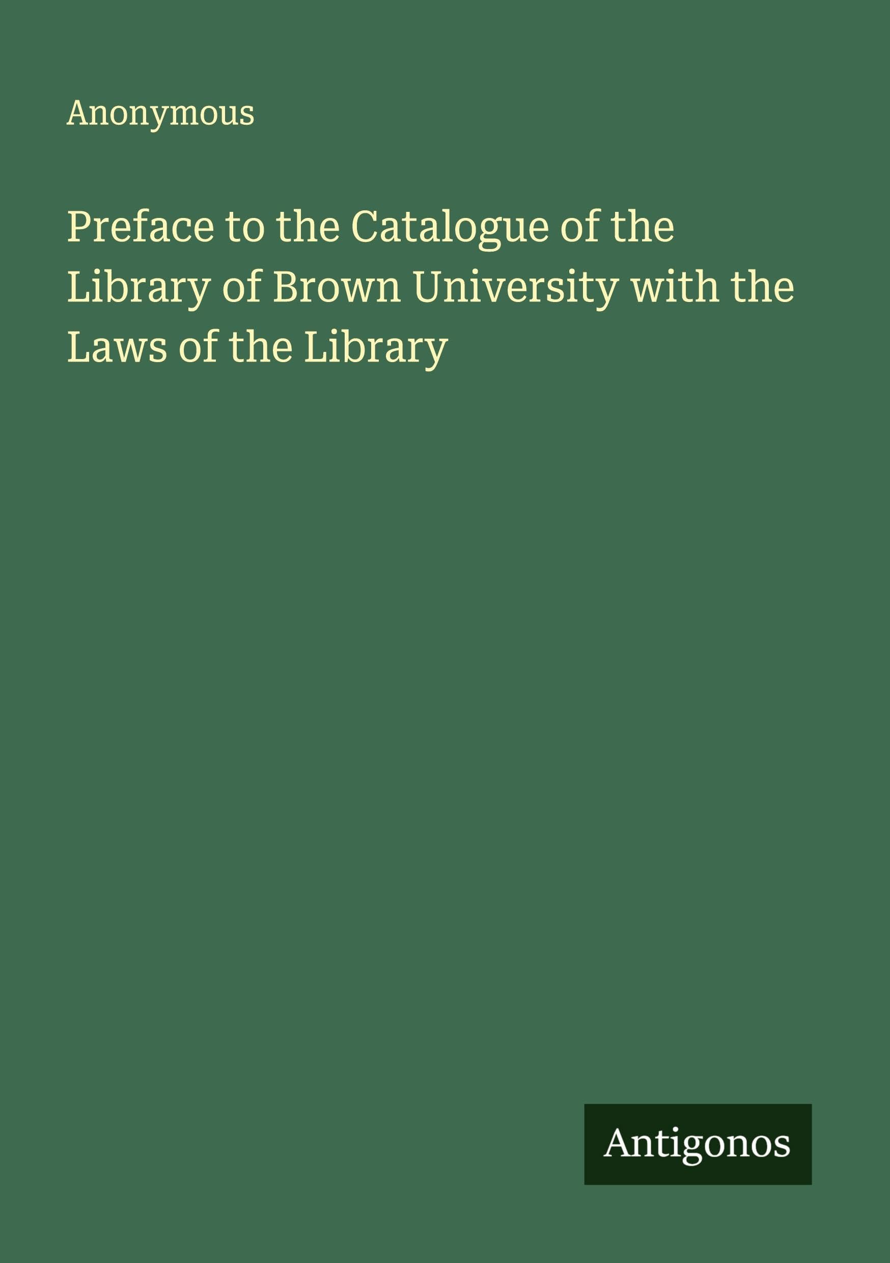 Preface to the Catalogue of the Library of Brown University with the Laws of the Library Classics