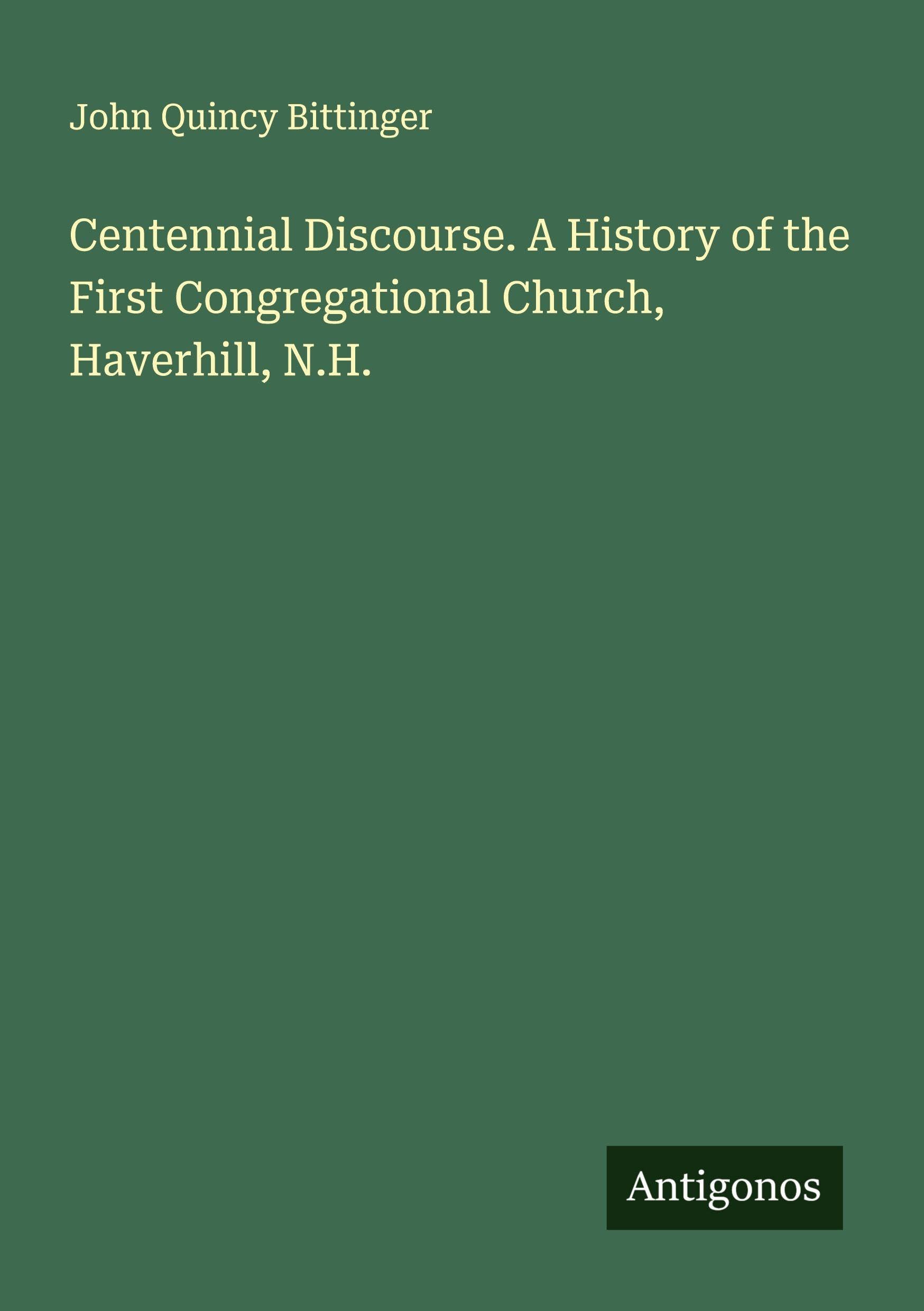 Centennial Discourse. A History of the First Congregational Church, Haverhill, N.H. Classics