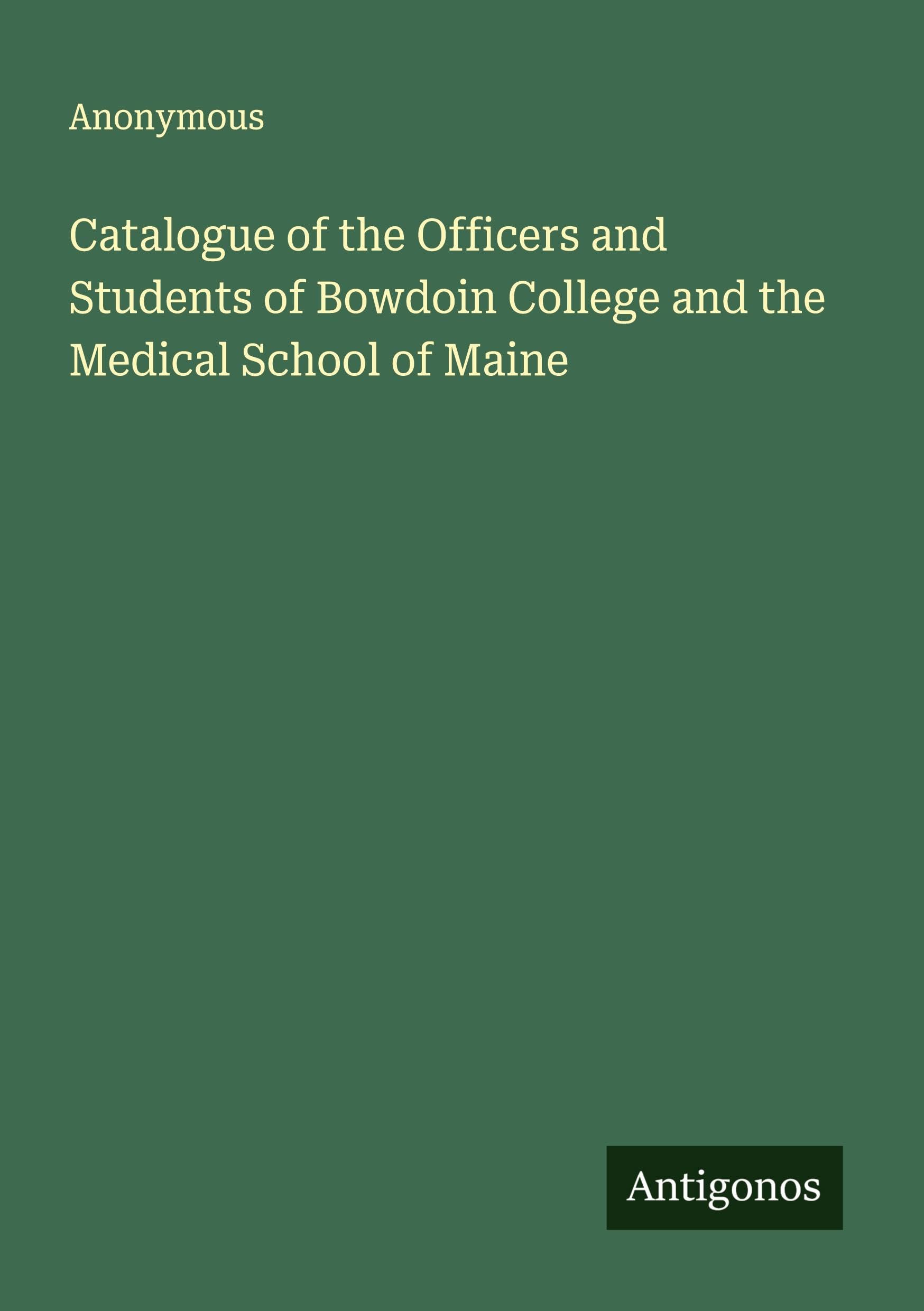 Catalogue of the Officers and Students of Bowdoin College and the Medical School of Maine Classics