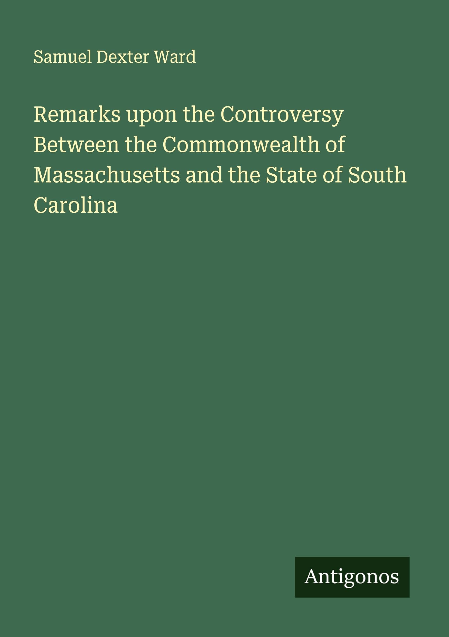 Remarks upon the Controversy Between the Commonwealth of Massachusetts and the State of South Carolina Classics