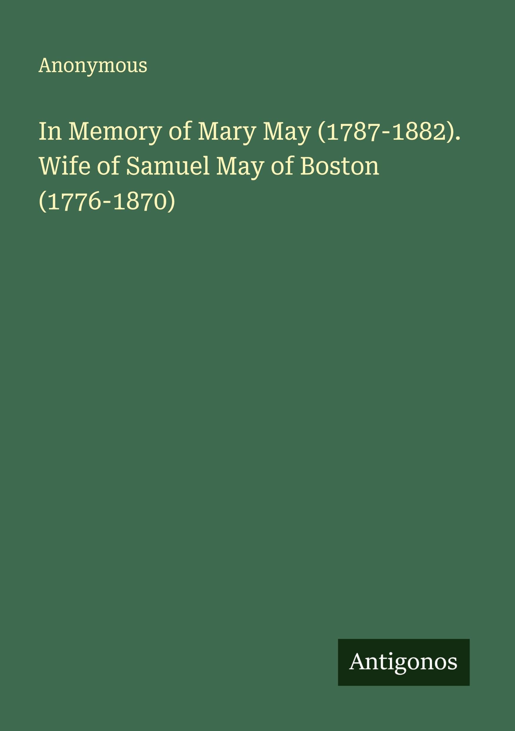 In Memory of Mary May (1787-1882). Wife of Samuel May of Boston (1776-1870) Classics