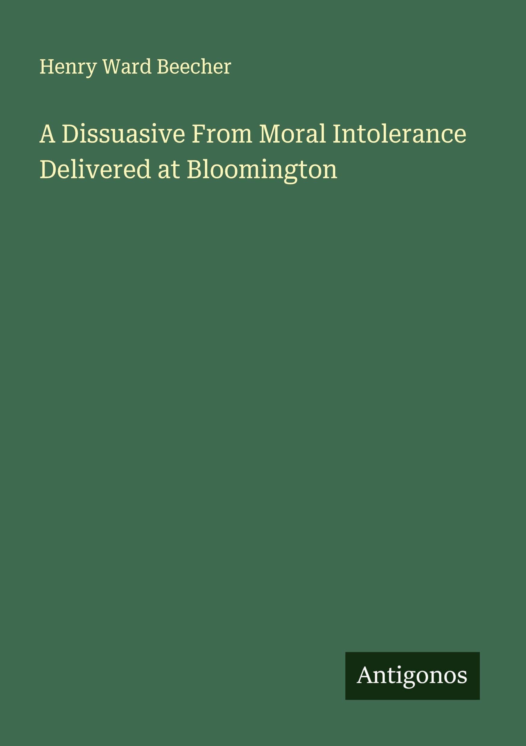 A Dissuasive From Moral Intolerance Delivered at Bloomington Classics