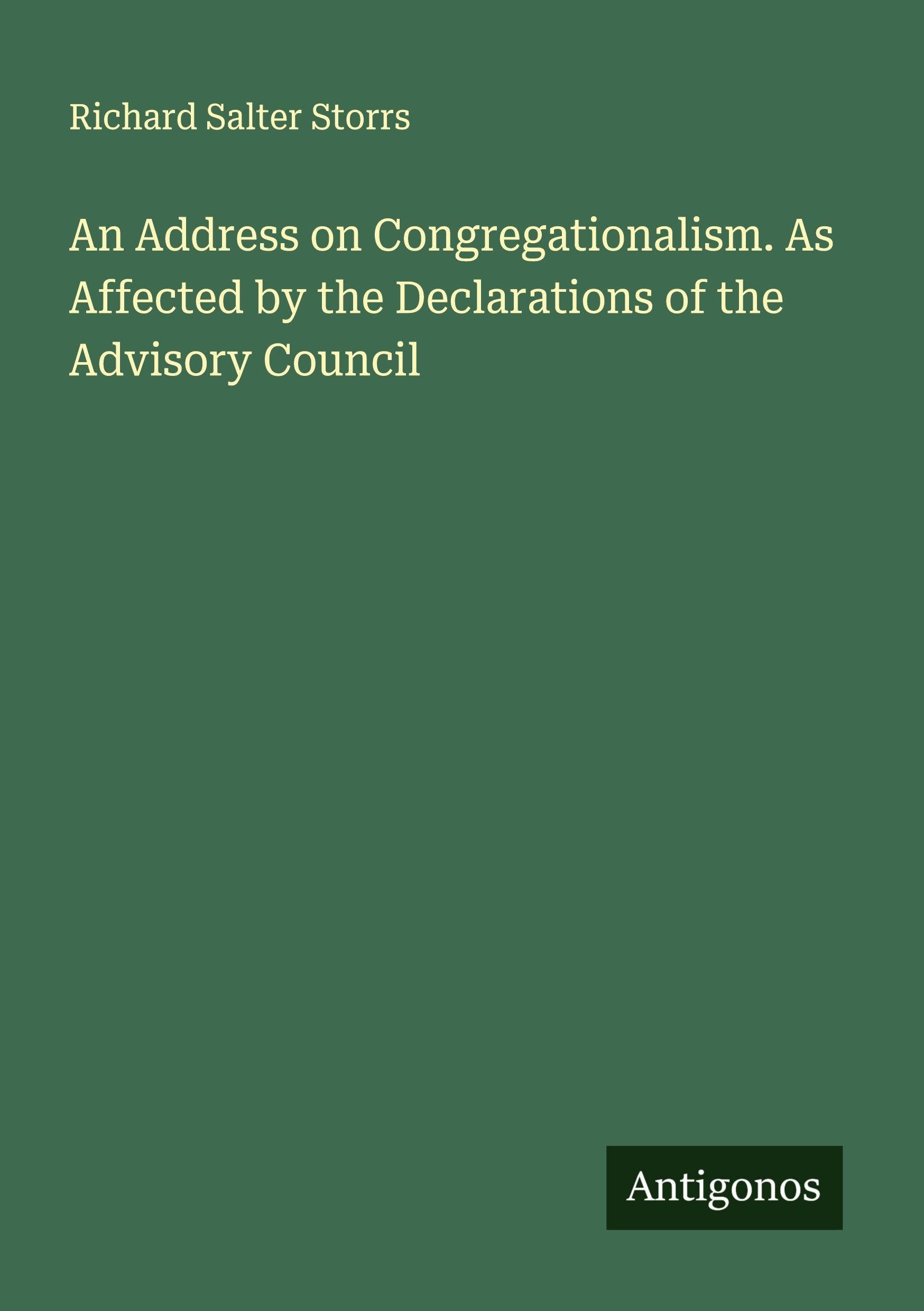An Address on Congregationalism. As Affected by the Declarations of the Advisory Council Classics