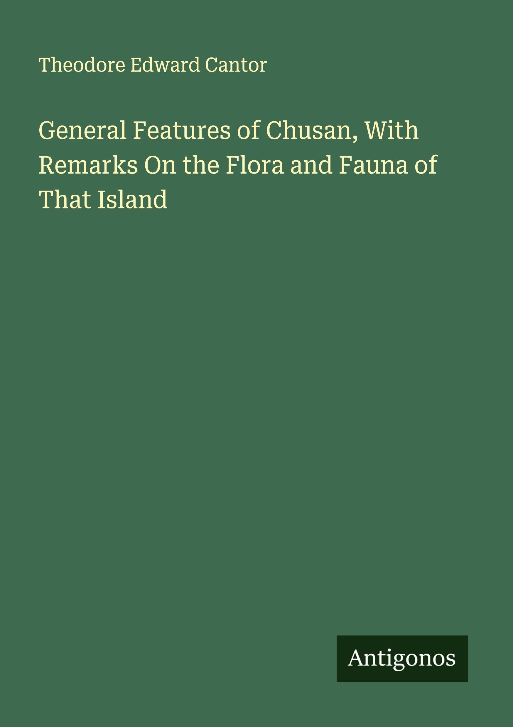 General Features of Chusan, With Remarks On the Flora and Fauna of That Island Classics