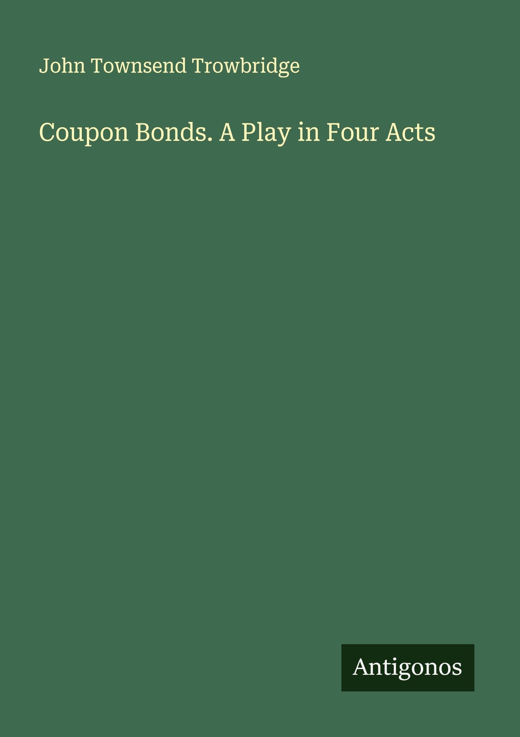 Coupon Bonds. A Play in Four Acts Classics