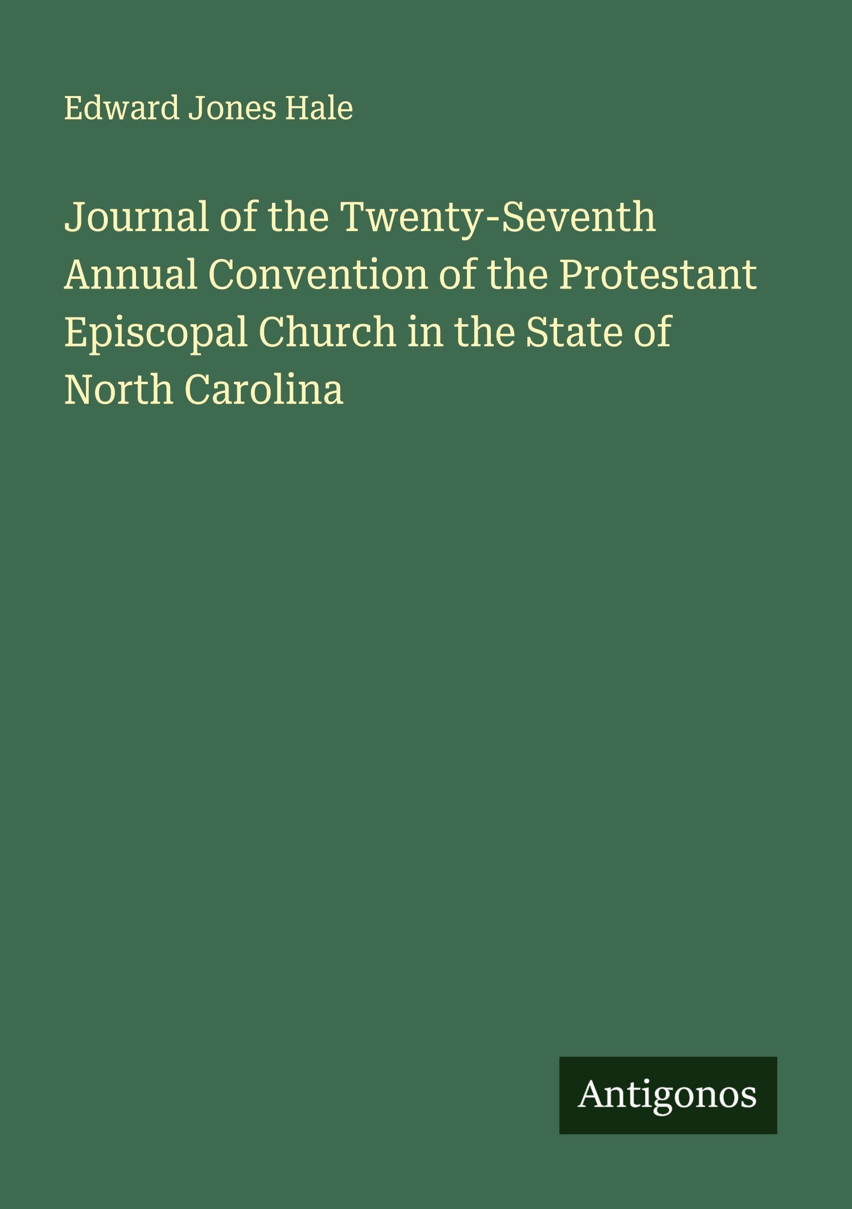 Journal of the Twenty-Seventh Annual Convention of the Protestant Episcopal Church in the State of North Carolina Classics