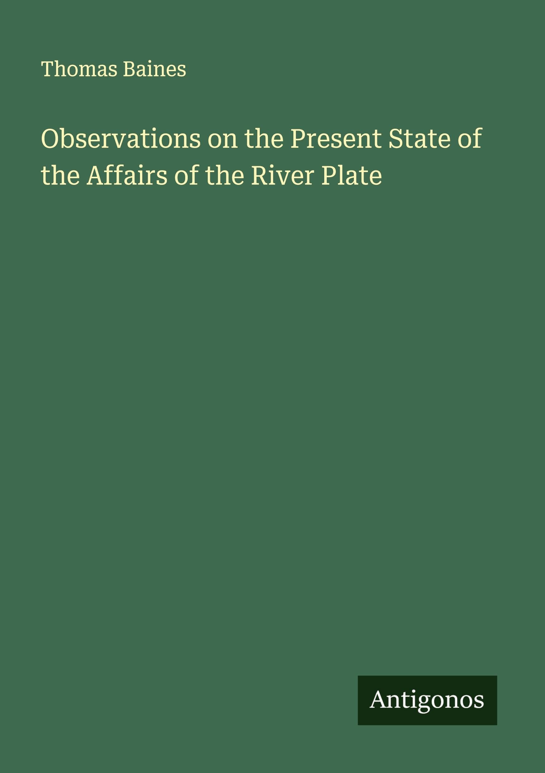 Observations on the Present State of the Affairs of the River Plate Classics