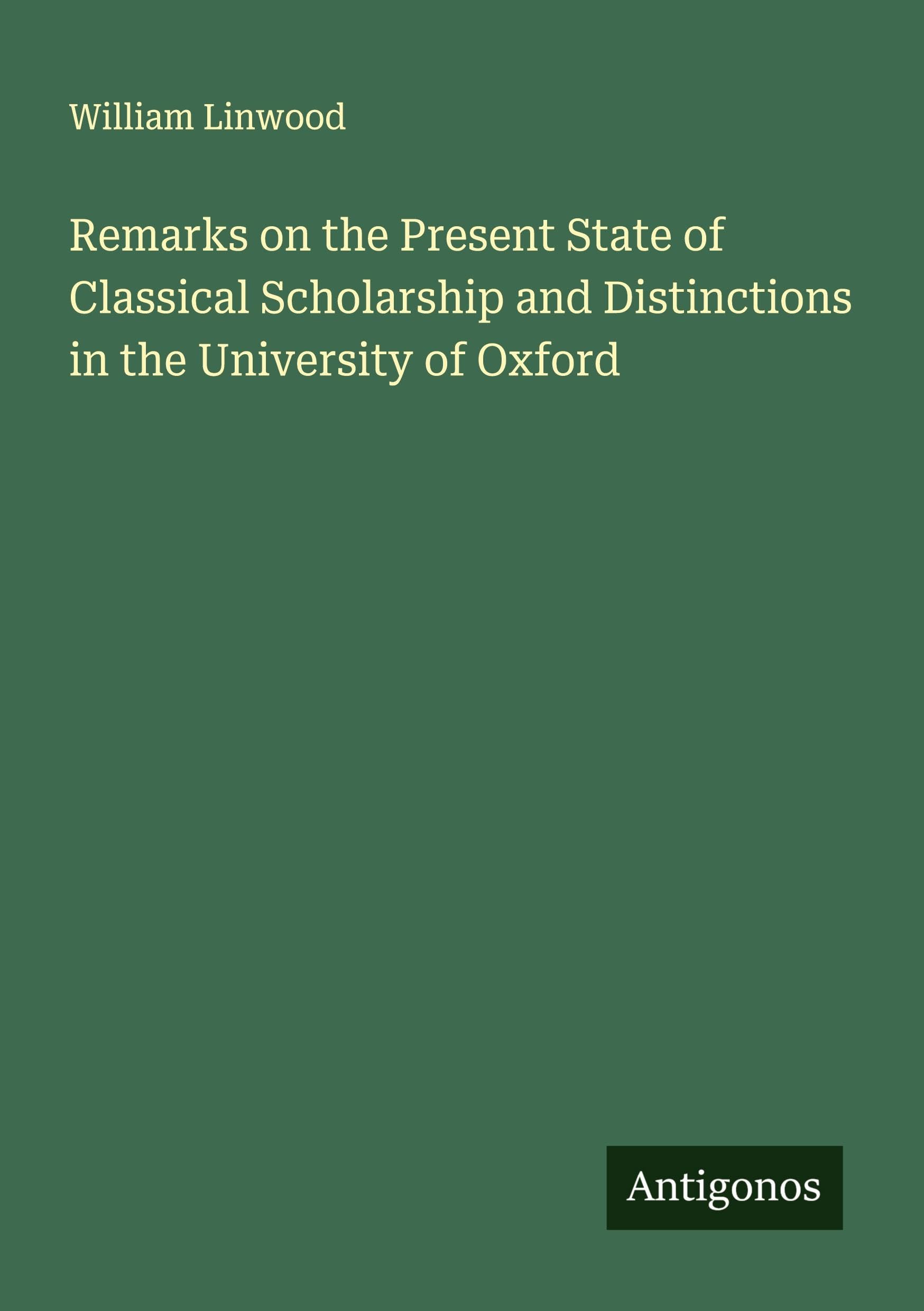 Remarks on the Present State of Classical Scholarship and Distinctions in the University of Oxford Classics