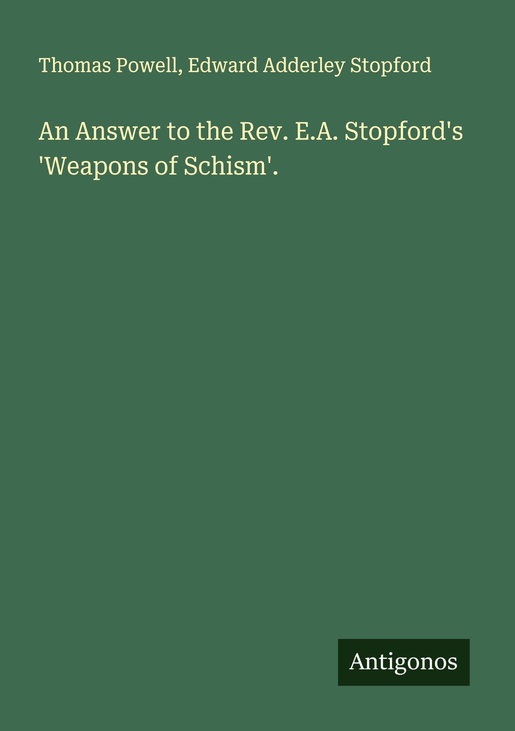 An Answer to the Rev. E.A. Stopford's 'Weapons of Schism'. Classics