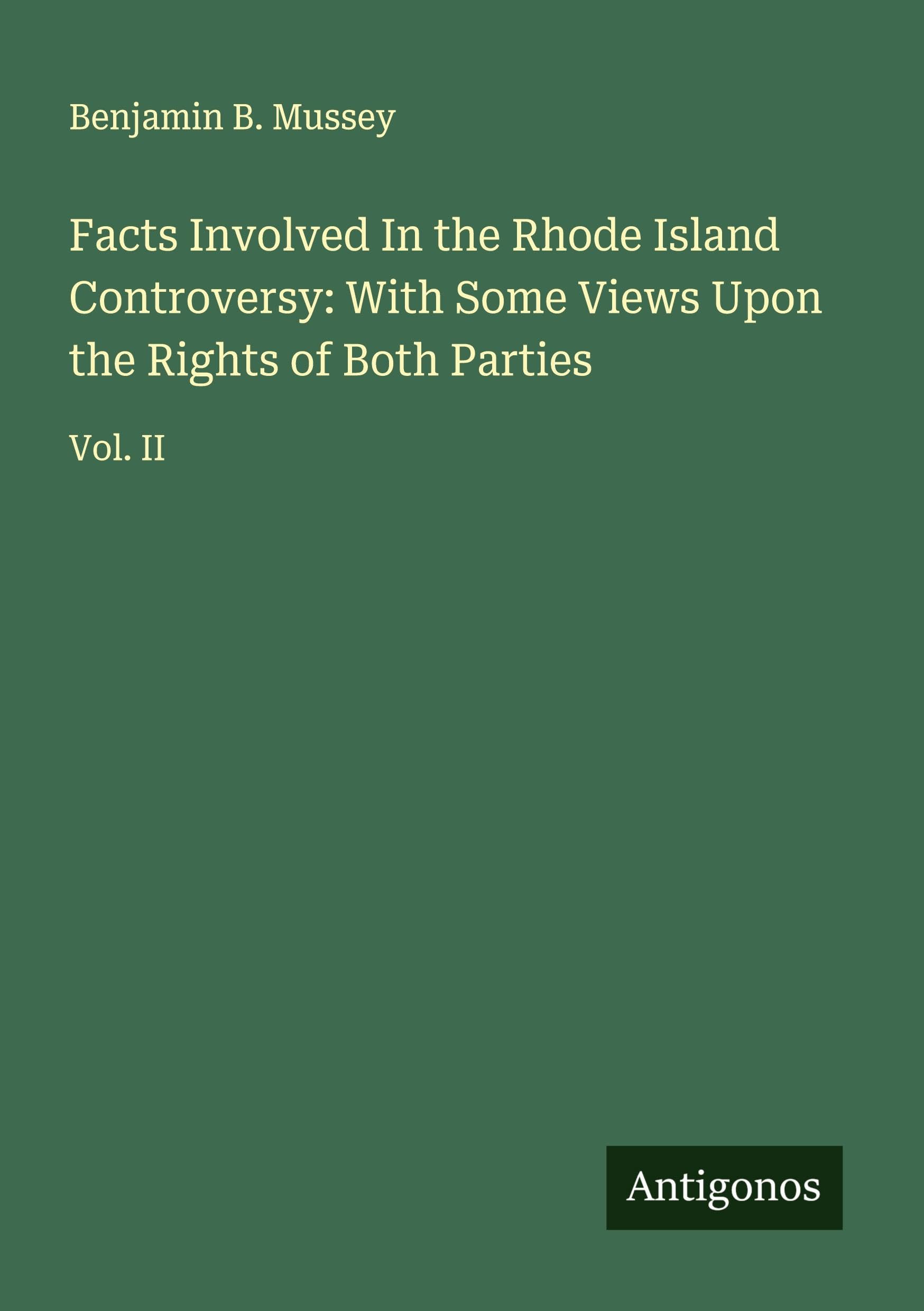 Facts Involved In the Rhode Island Controversy: With Some Views Upon the Rights of Both Parties Classics