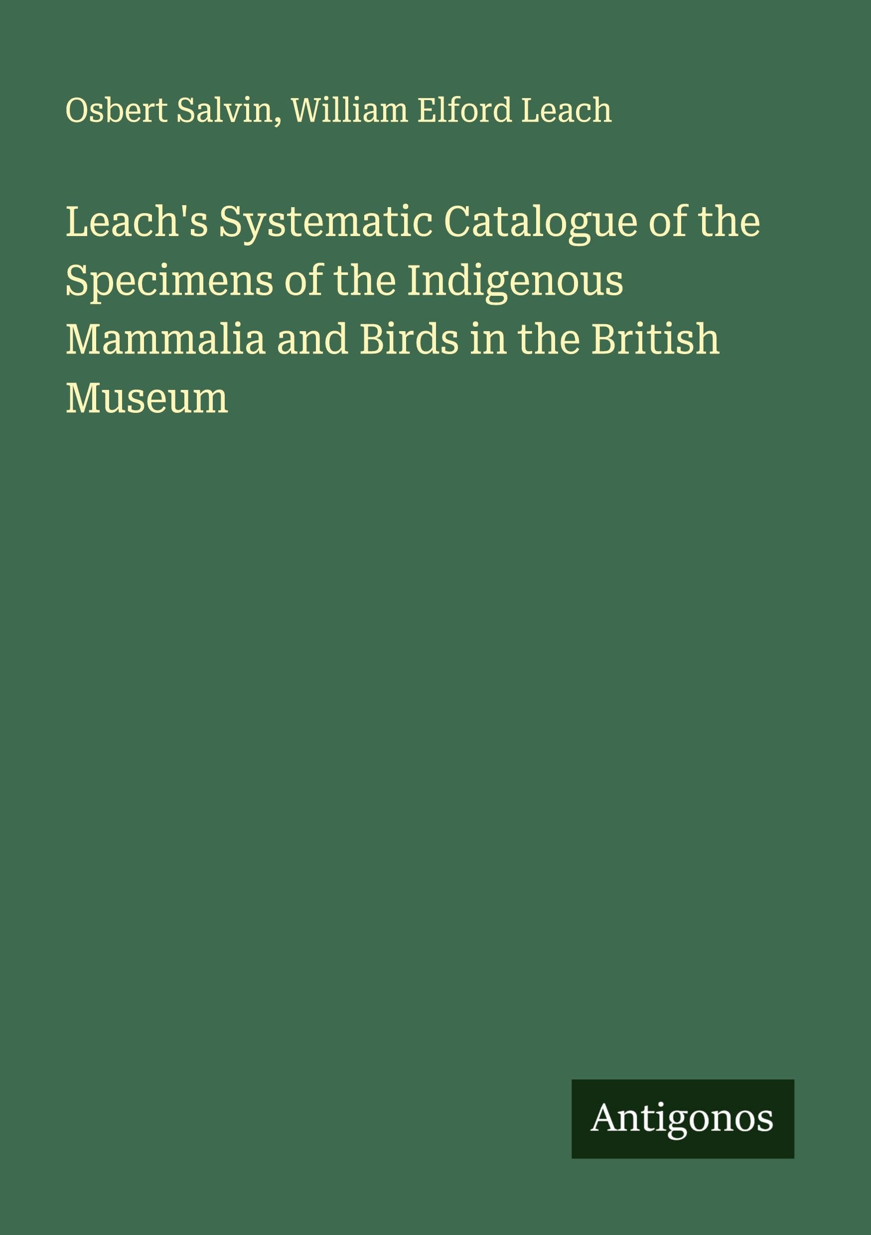 Leach's Systematic Catalogue of the Specimens of the Indigenous Mammalia and Birds in the British Museum Classics