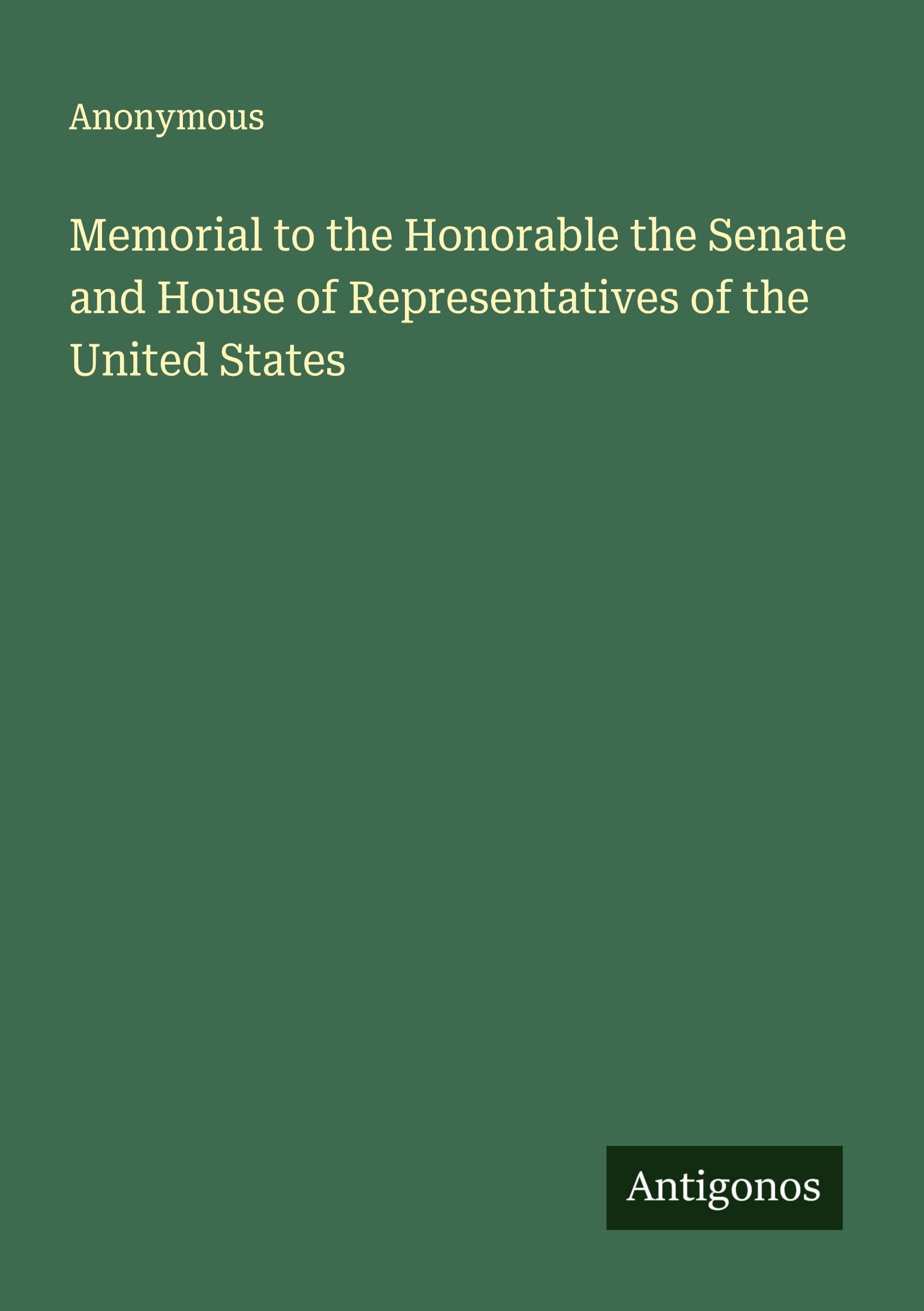 Memorial to the Honorable the Senate and House of Representatives of the United States Classics