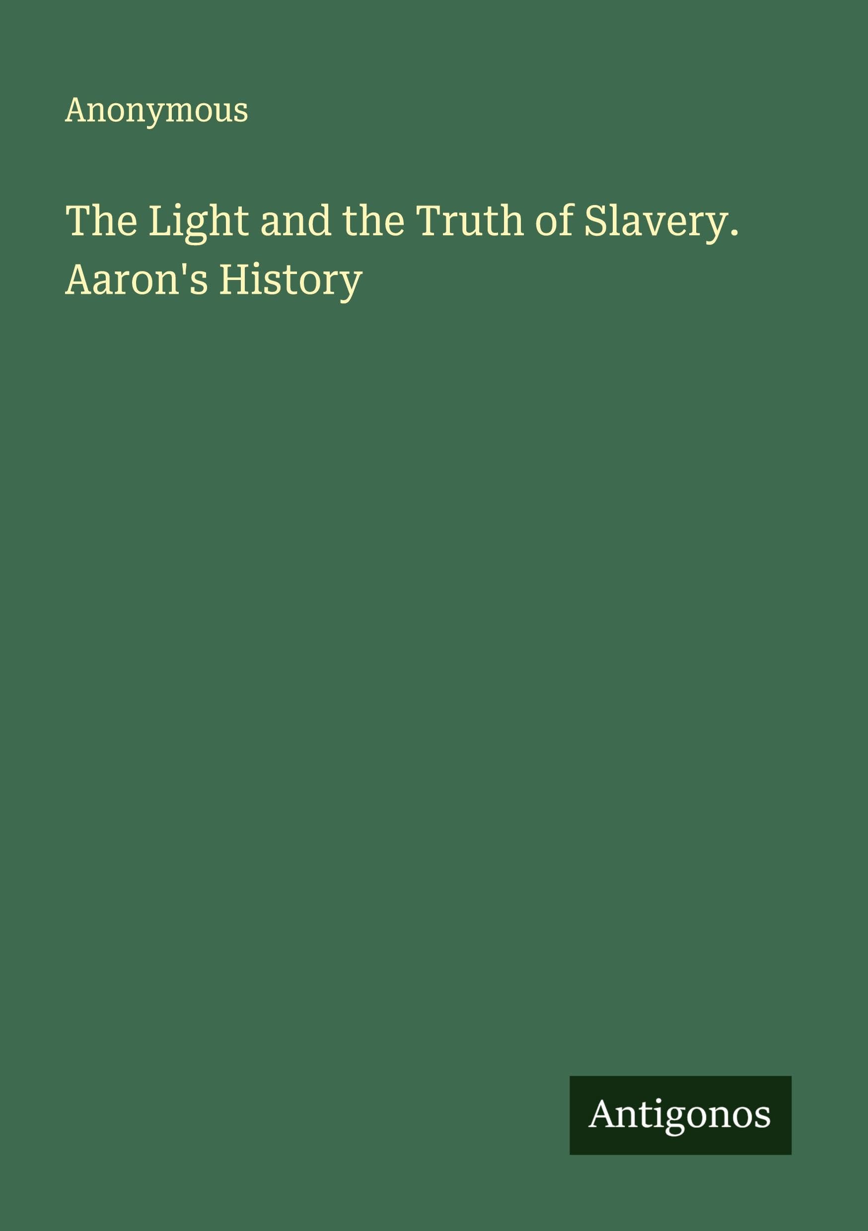 The Light and the Truth of Slavery. Aaron's History Classics