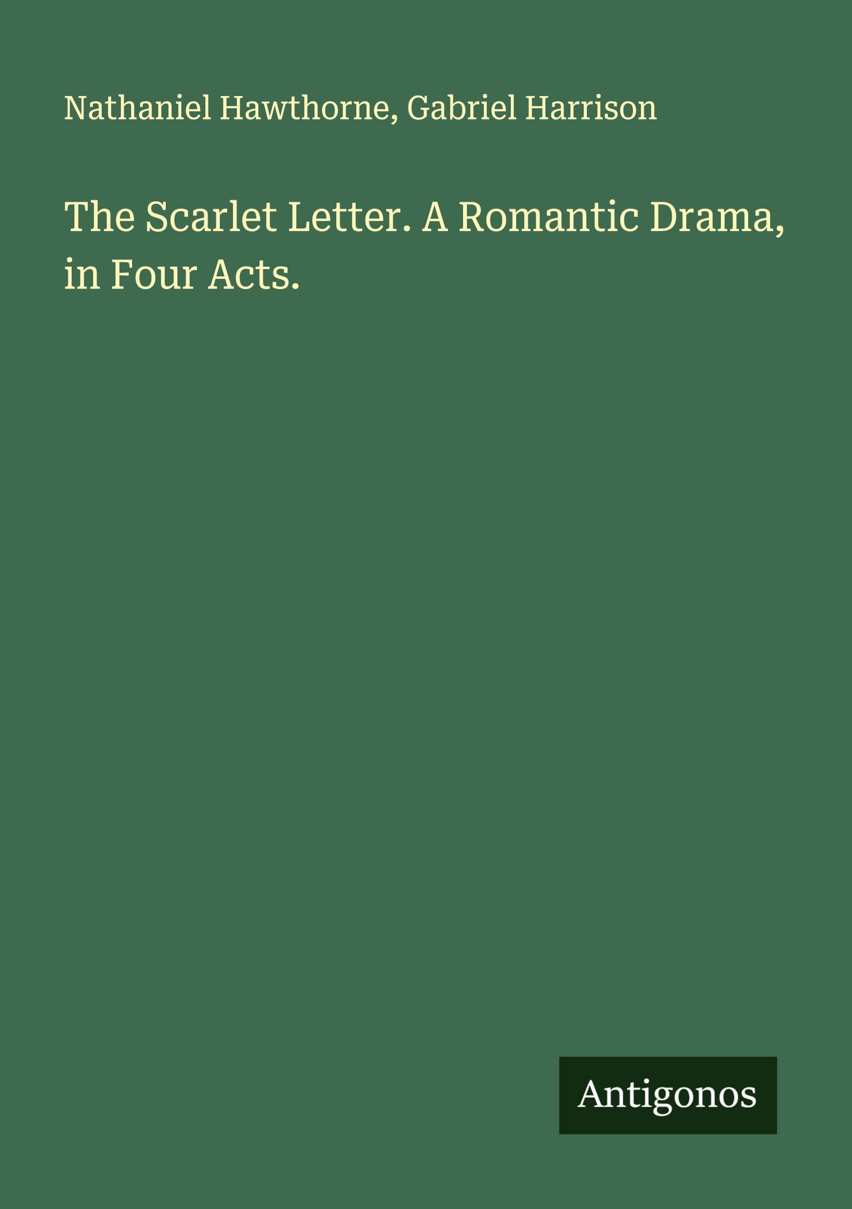 The Scarlet Letter. A Romantic Drama, in Four Acts. Classics
