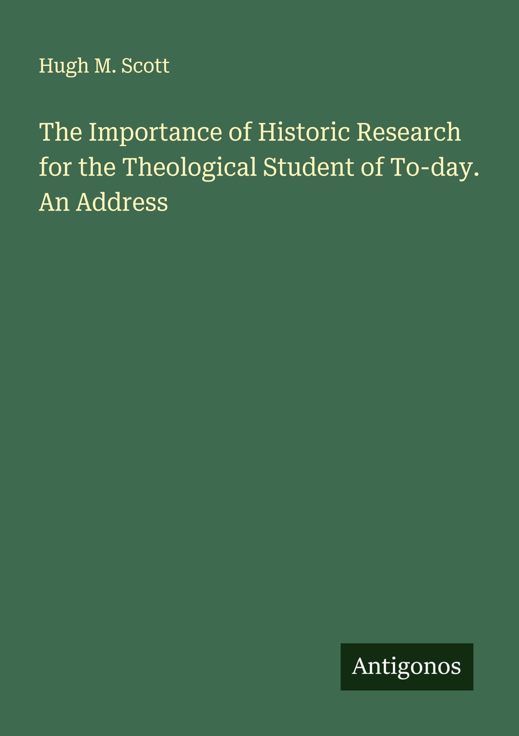 The Importance of Historic Research for the Theological Student of To-day. An Address Classics