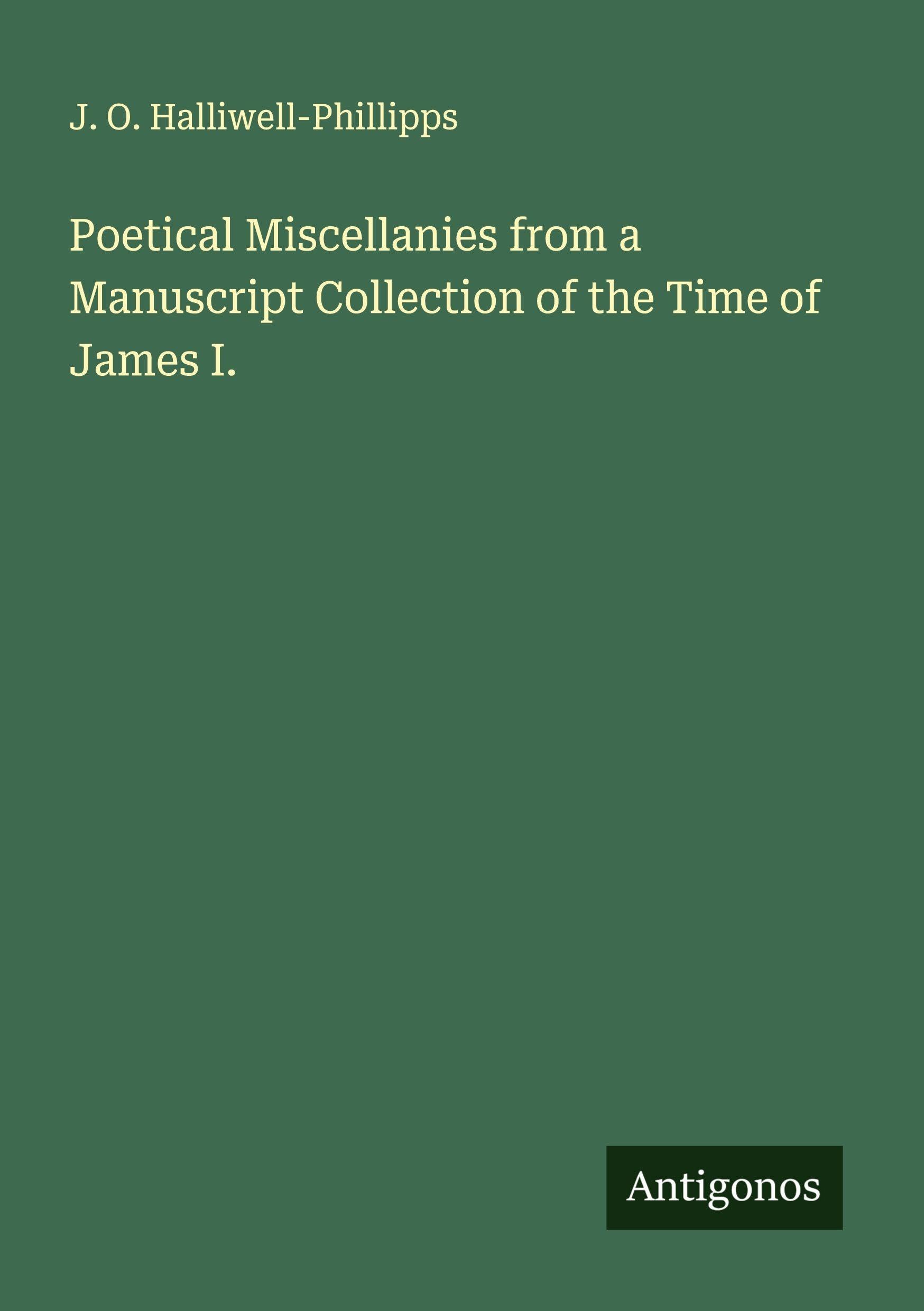 Poetical Miscellanies from a Manuscript Collection of the Time of James I. Classics