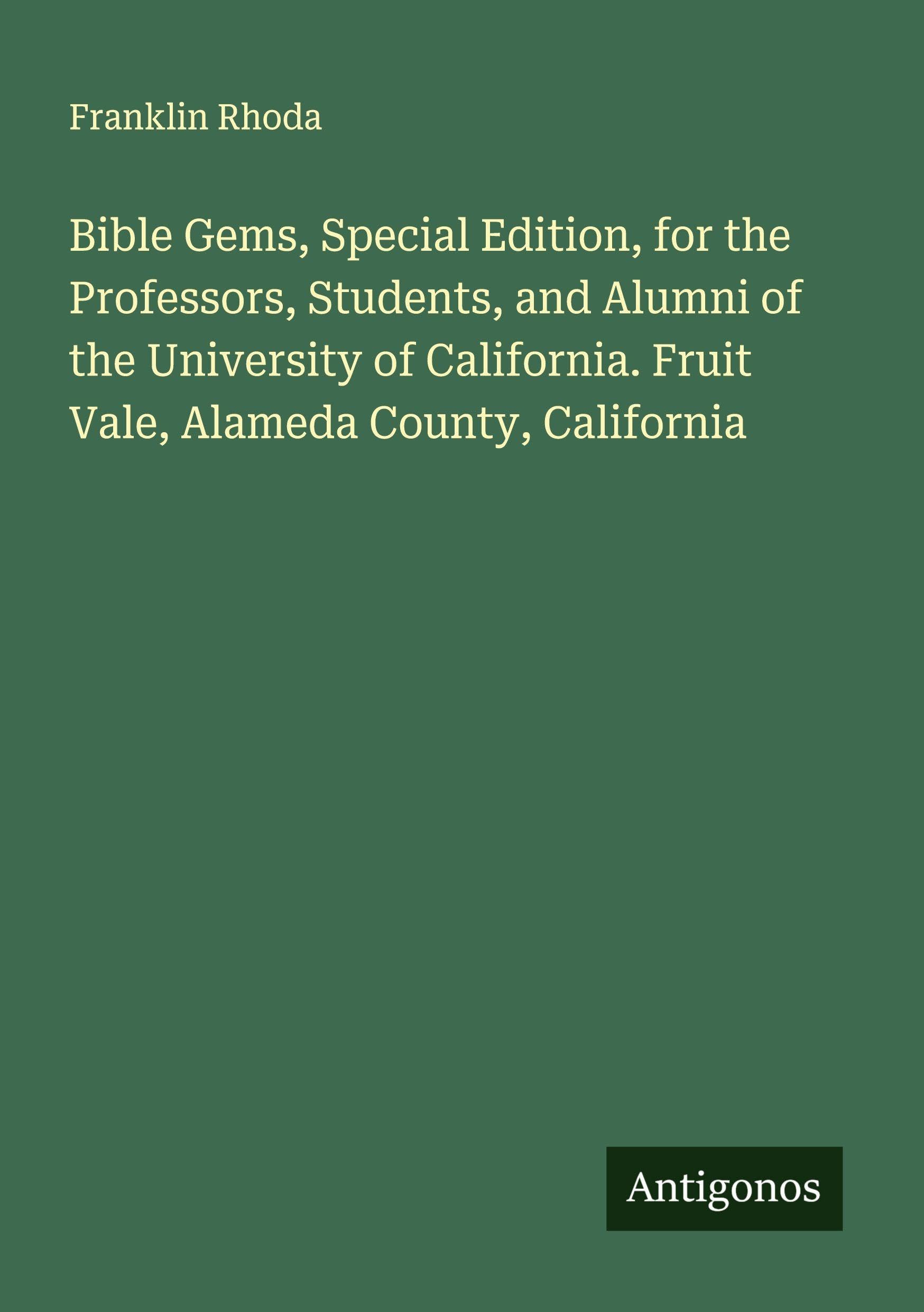 Bible Gems, Special Edition, for the Professors, Students, and Alumni of the University of California. Fruit Vale, Alameda County, California Classics