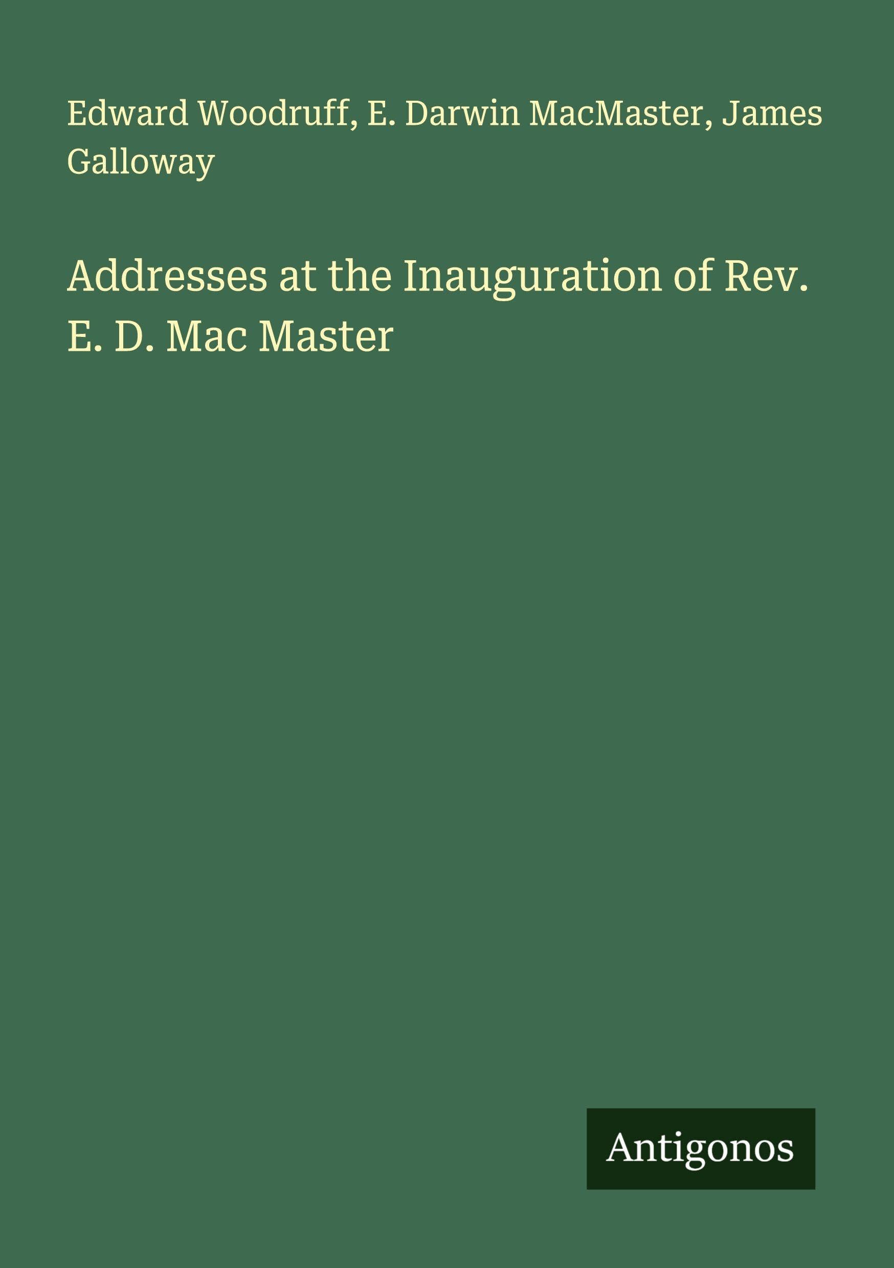 Addresses at the Inauguration of Rev. E. D. Mac Master Classics