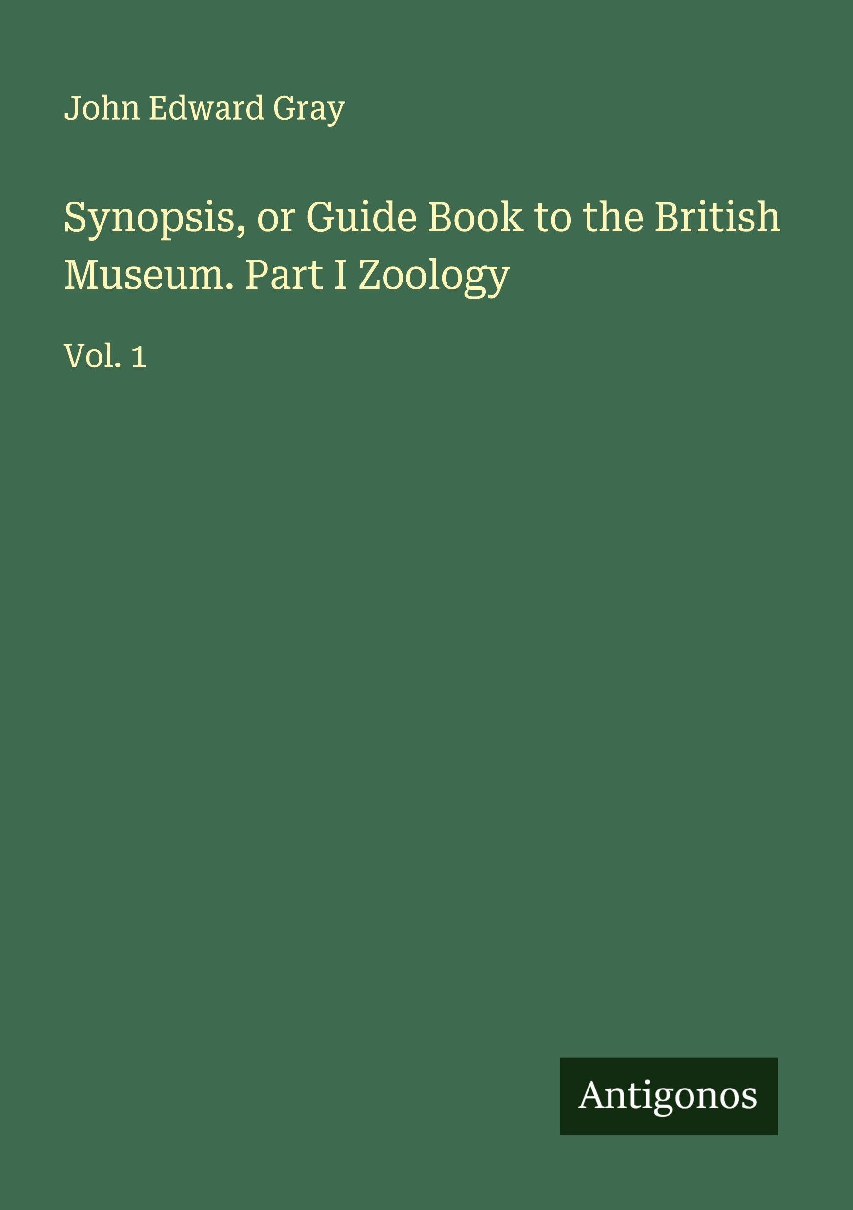 Synopsis, or Guide Book to the British Museum. Part I Zoology Classics