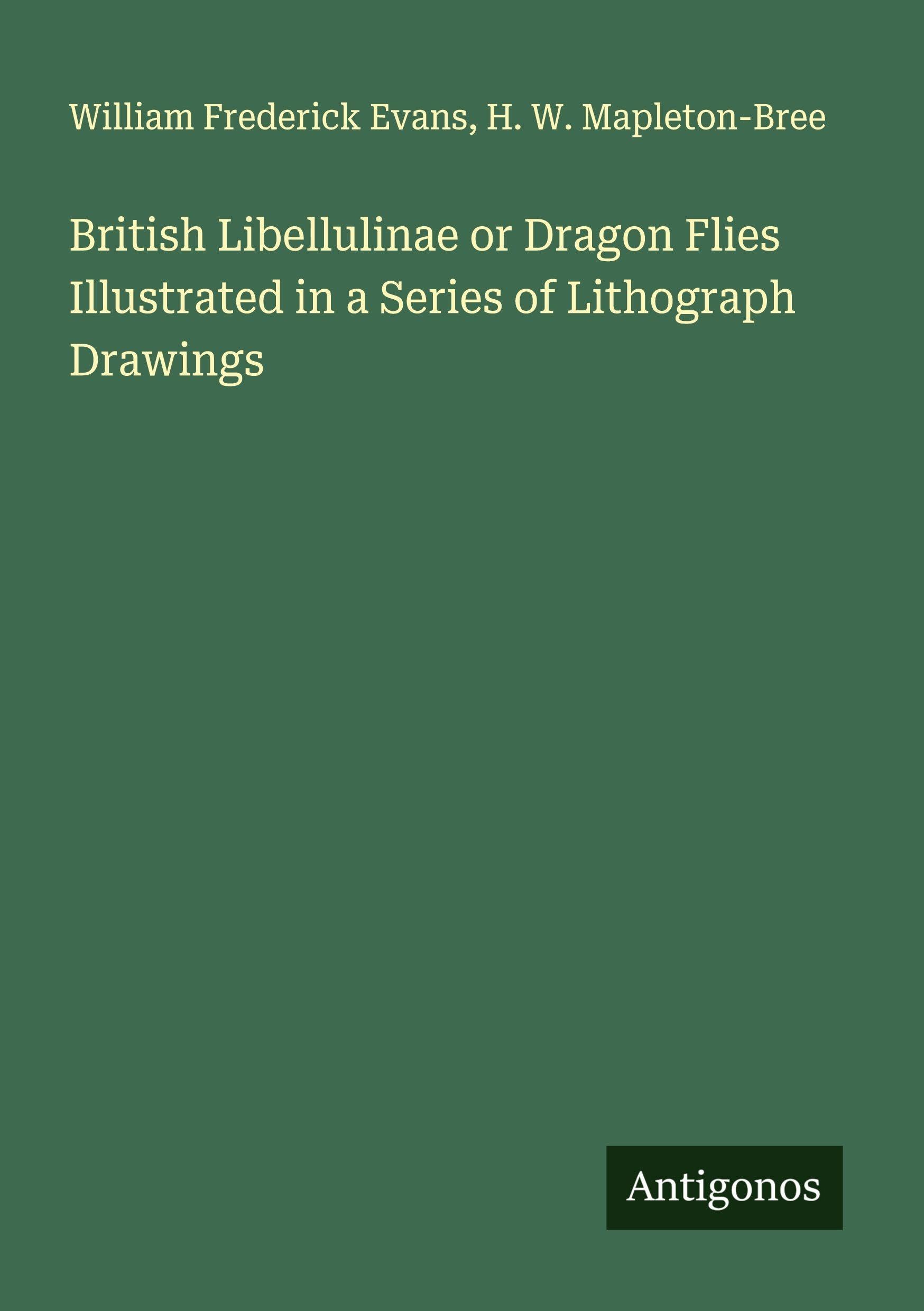 British Libellulinae or Dragon Flies Illustrated in a Series of Lithograph Drawings Classics