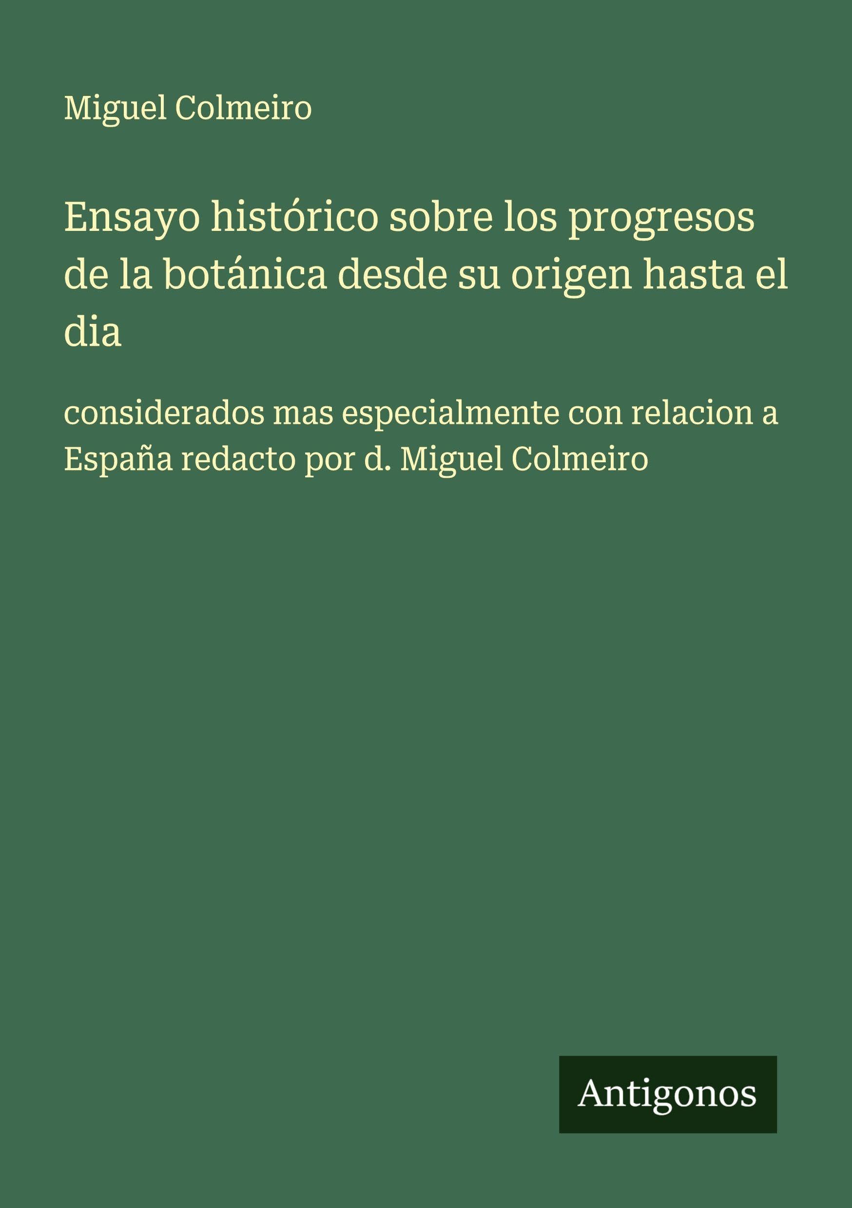 Ensayo histórico sobre los progresos de la botánica desde su origen hasta el dia Classics