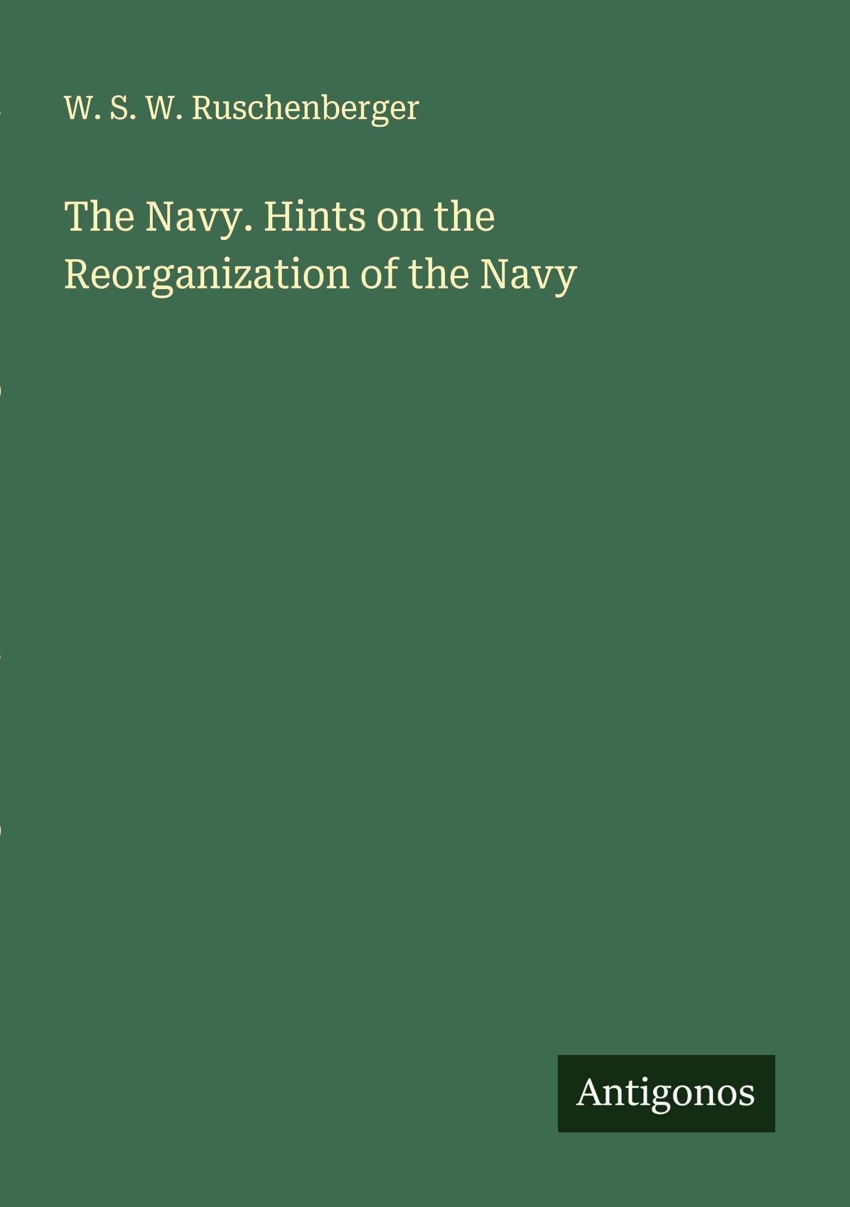 The Navy. Hints on the Reorganization of the Navy Classics
