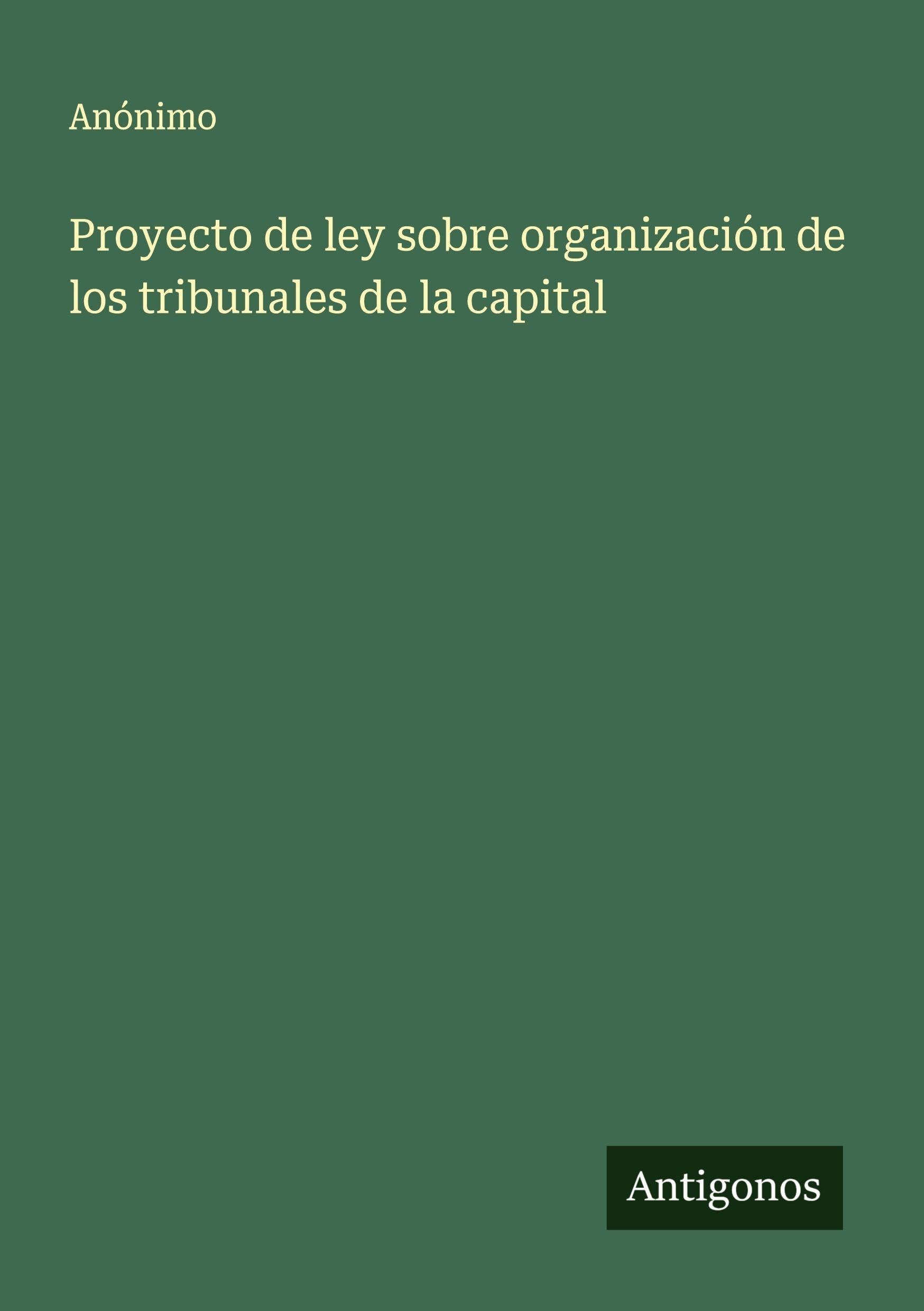 Proyecto de ley sobre organización de los tribunales de la capital Classics
