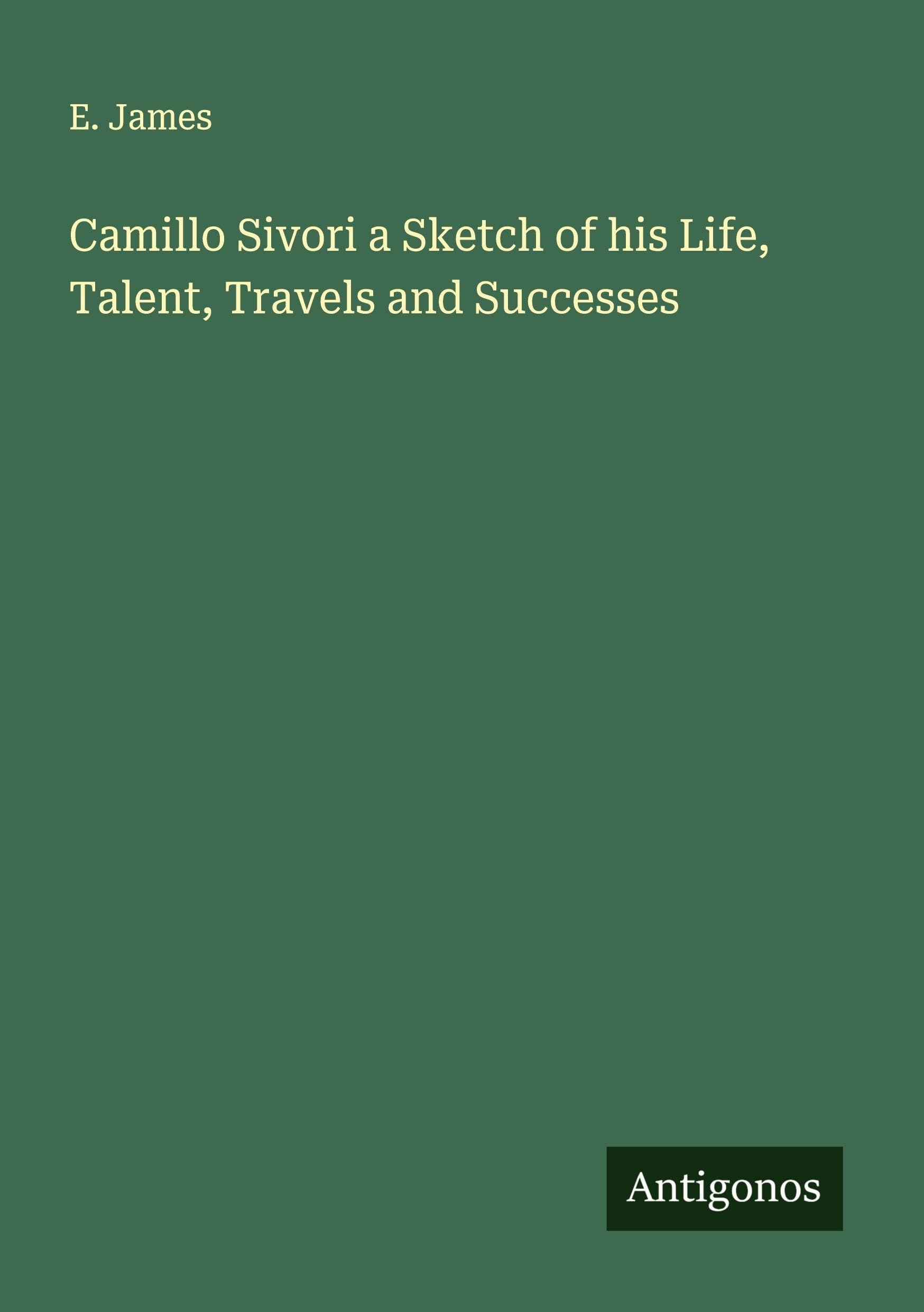 Camillo Sivori a Sketch of his Life, Talent, Travels and Successes Classics