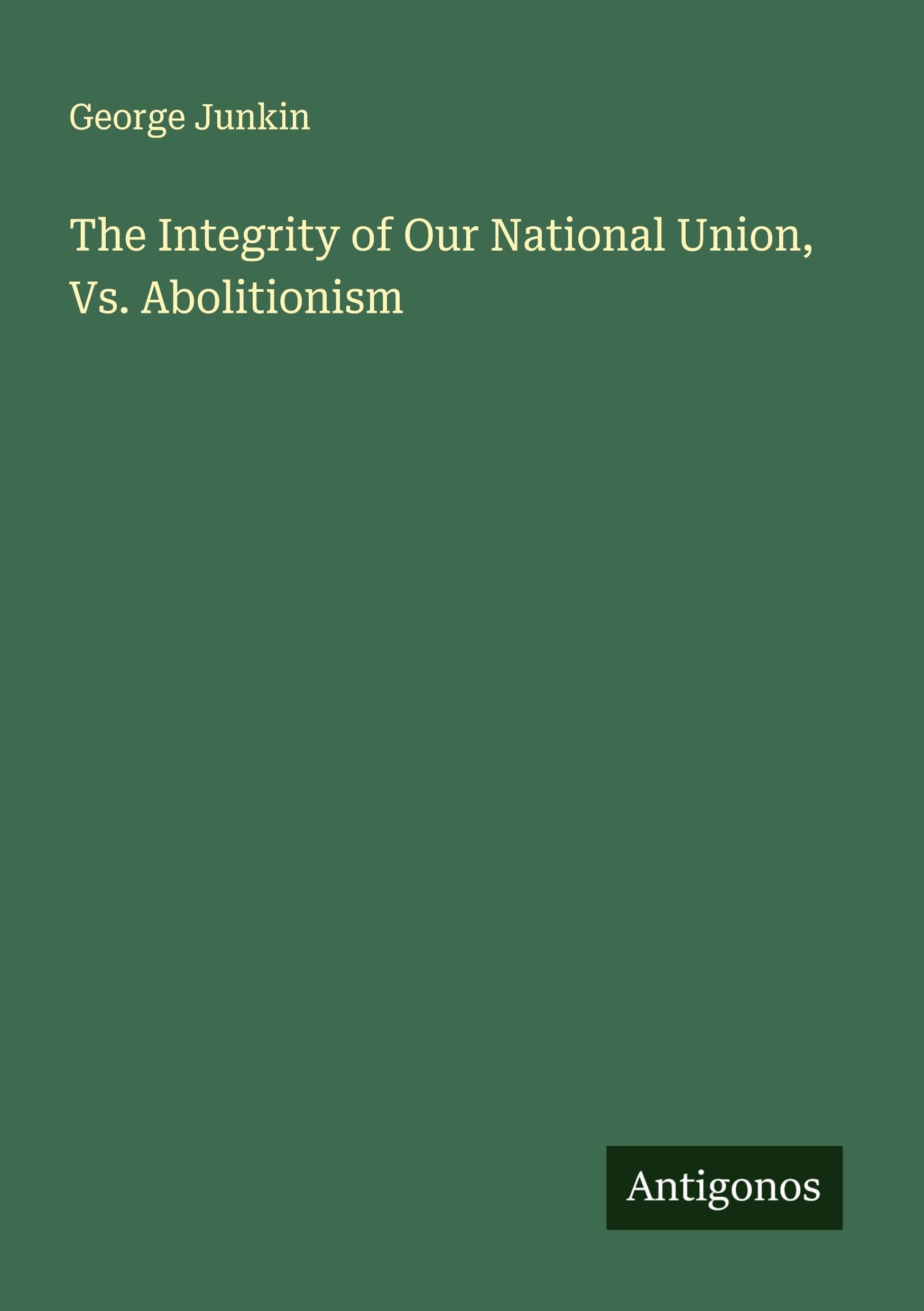 The Integrity of Our National Union, Vs. Abolitionism Classics