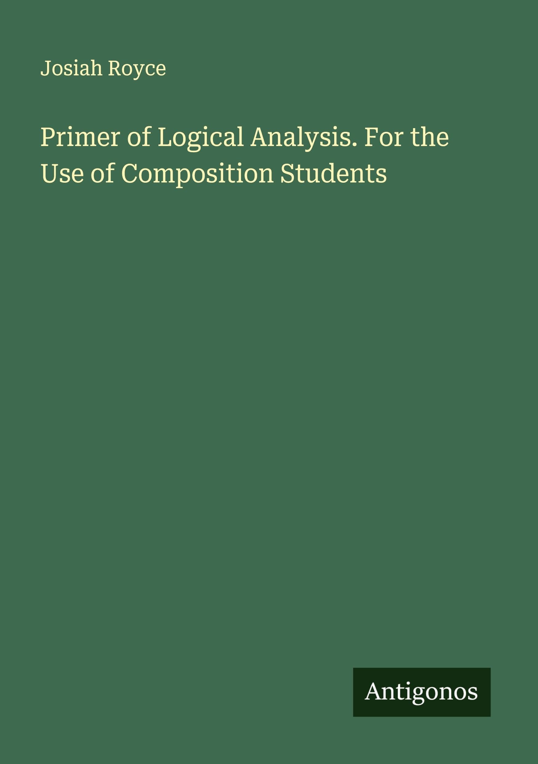 Primer of Logical Analysis. For the Use of Composition Students Classics