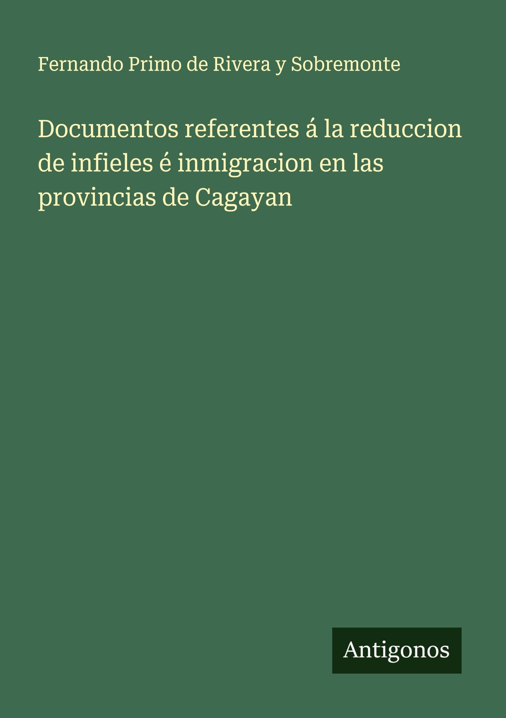 Documentos referentes á la reduccion de infieles é inmigracion en las provincias de Cagayan Classics