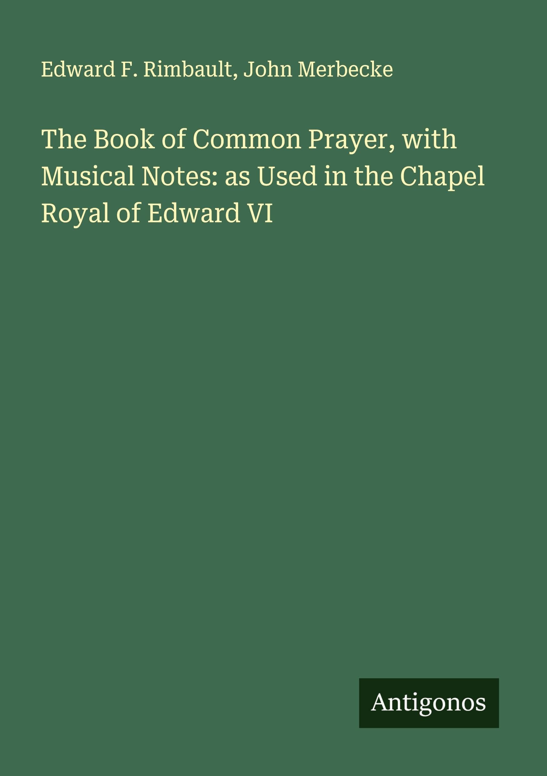 The Book of Common Prayer, with Musical Notes: as Used in the Chapel Royal of Edward VI Classics