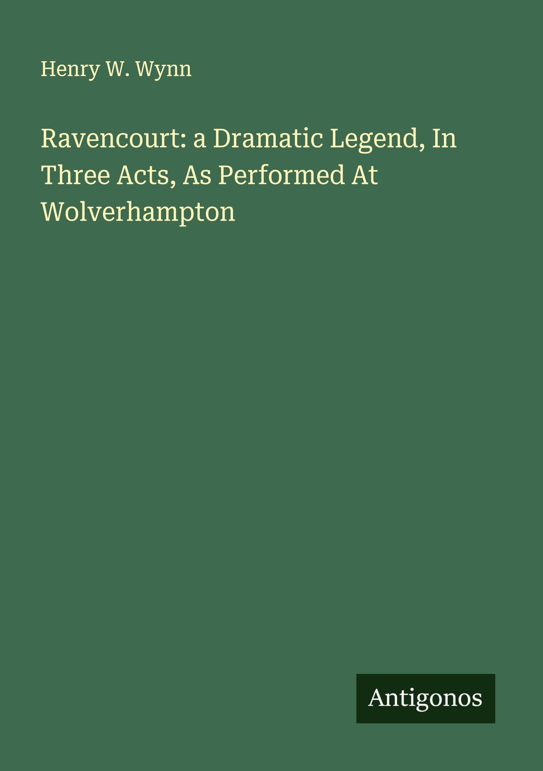 Ravencourt: a Dramatic Legend, In Three Acts, As Performed At Wolverhampton Classics