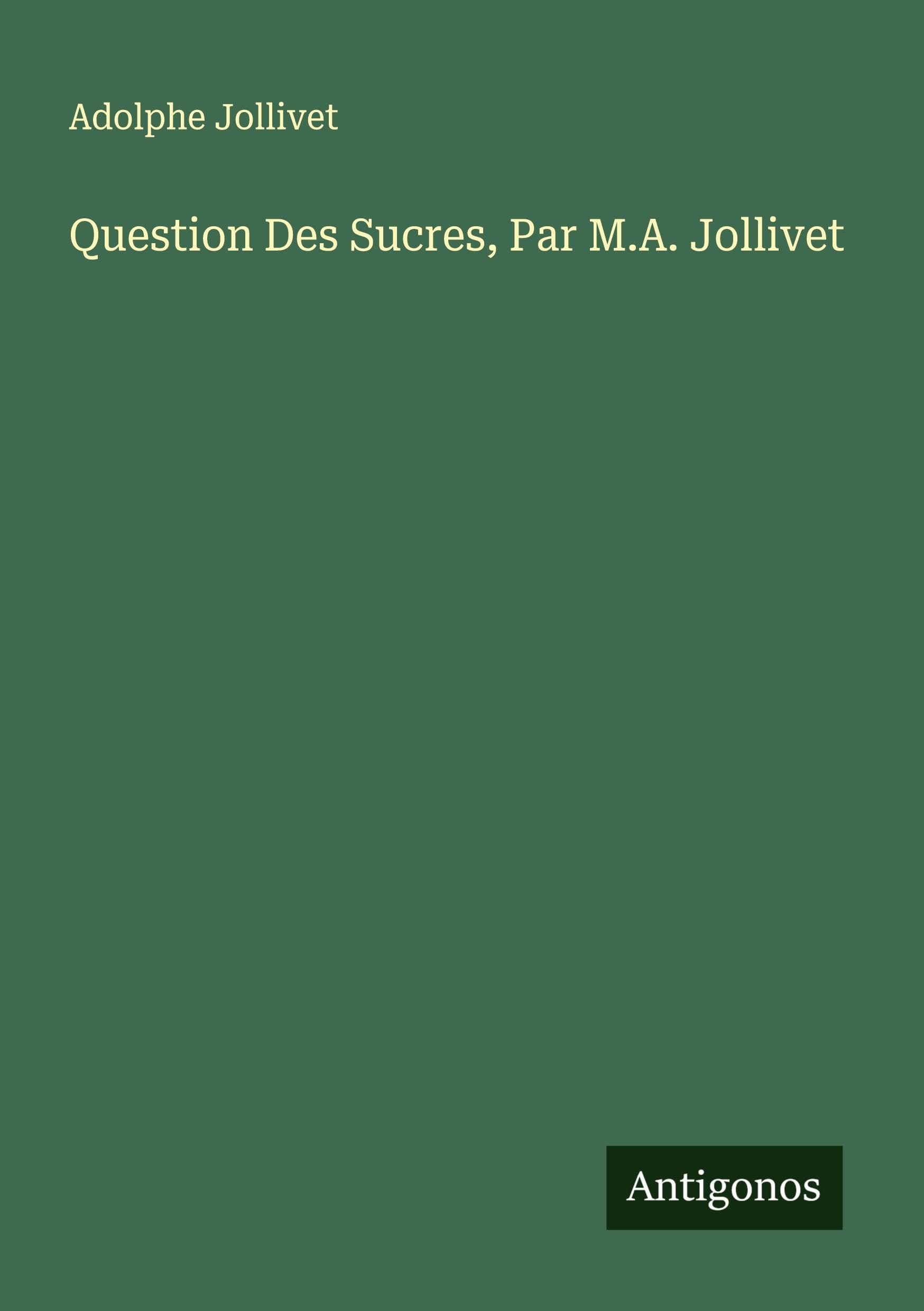Question Des Sucres, Par M.A. Jollivet Classics