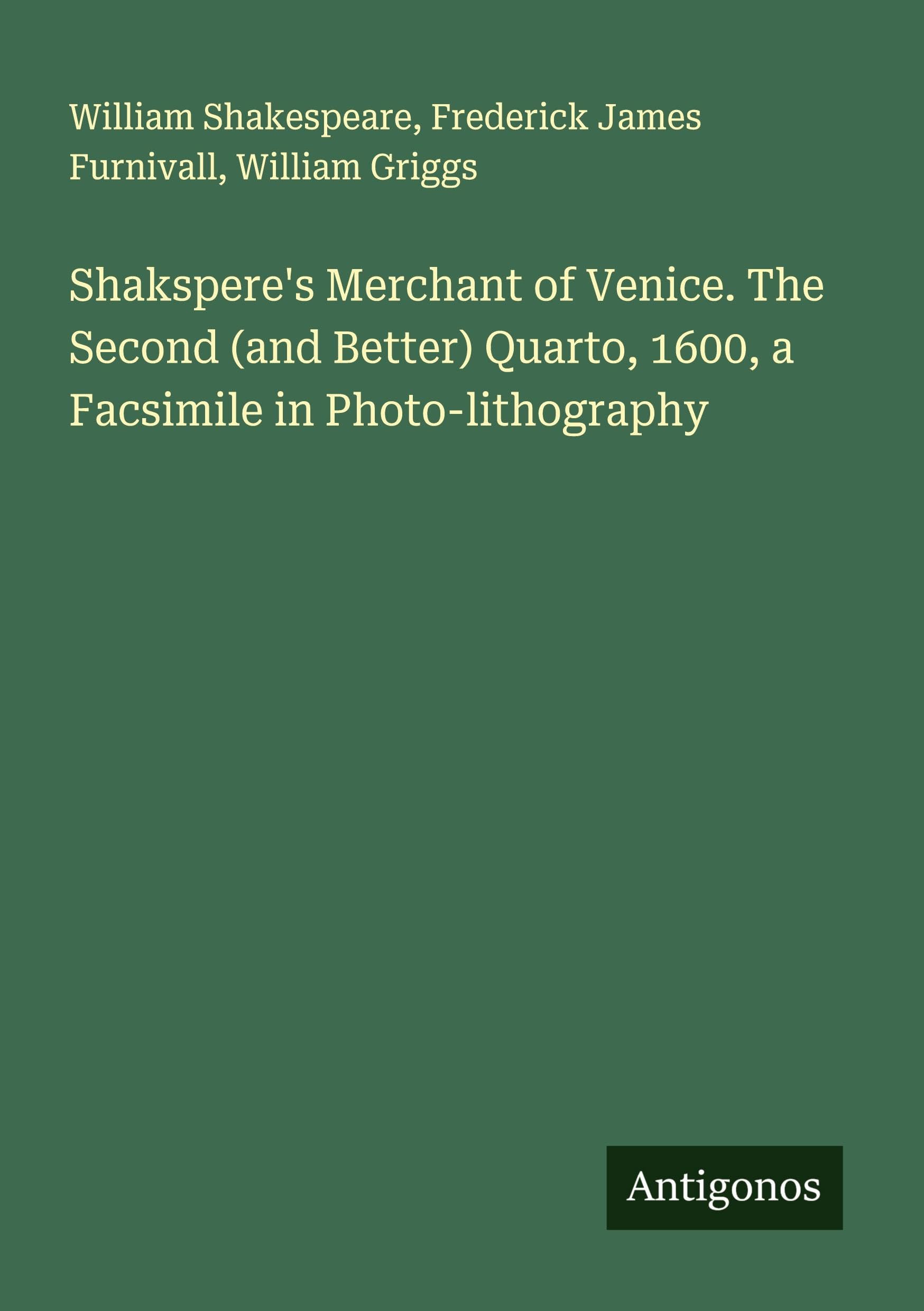 Shakspere's Merchant of Venice. The Second (and Better) Quarto, 1600, a Facsimile in Photo-lithography Classics