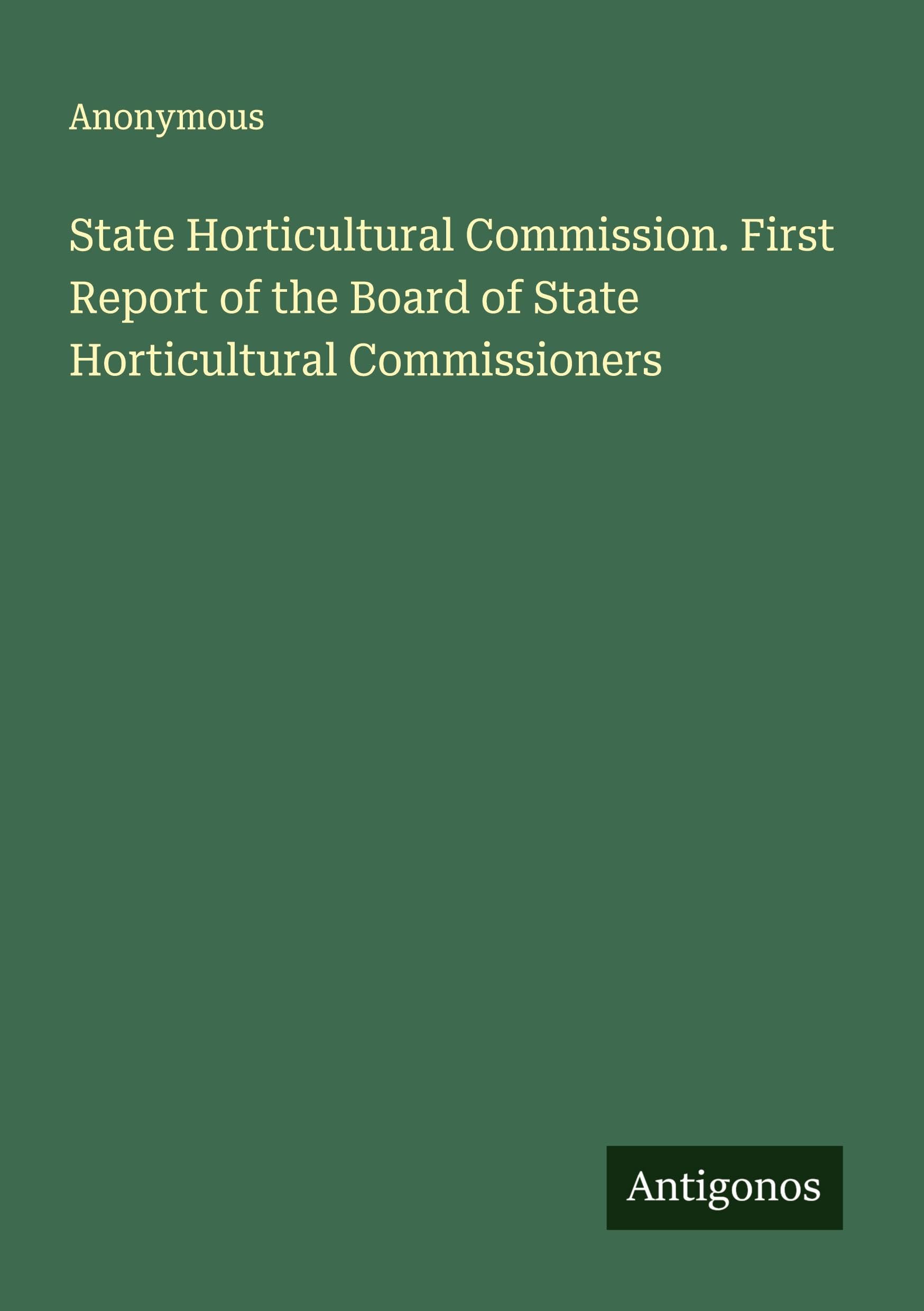 State Horticultural Commission. First Report of the Board of State Horticultural Commissioners Classics