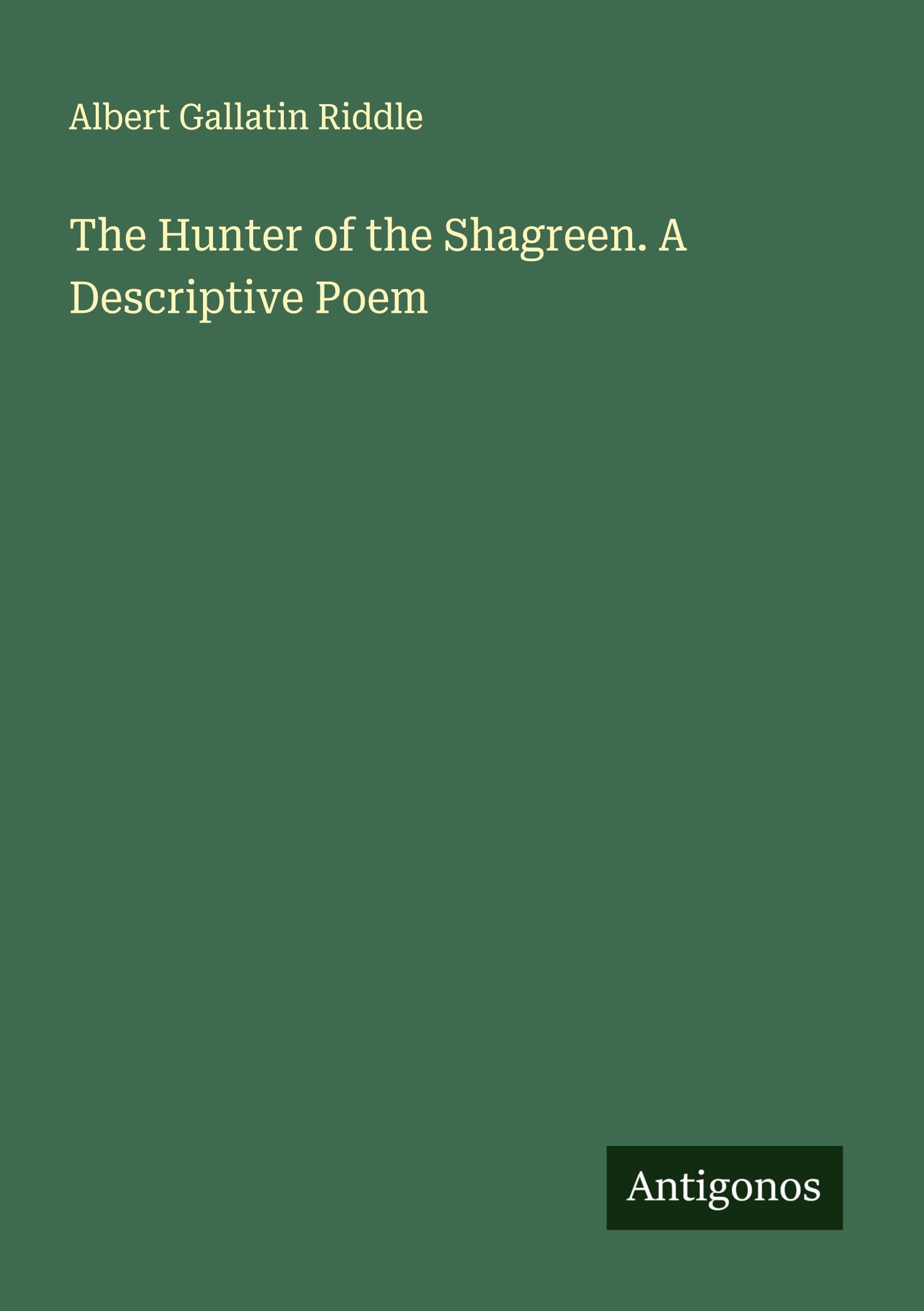 The Hunter of the Shagreen. A Descriptive Poem Classics