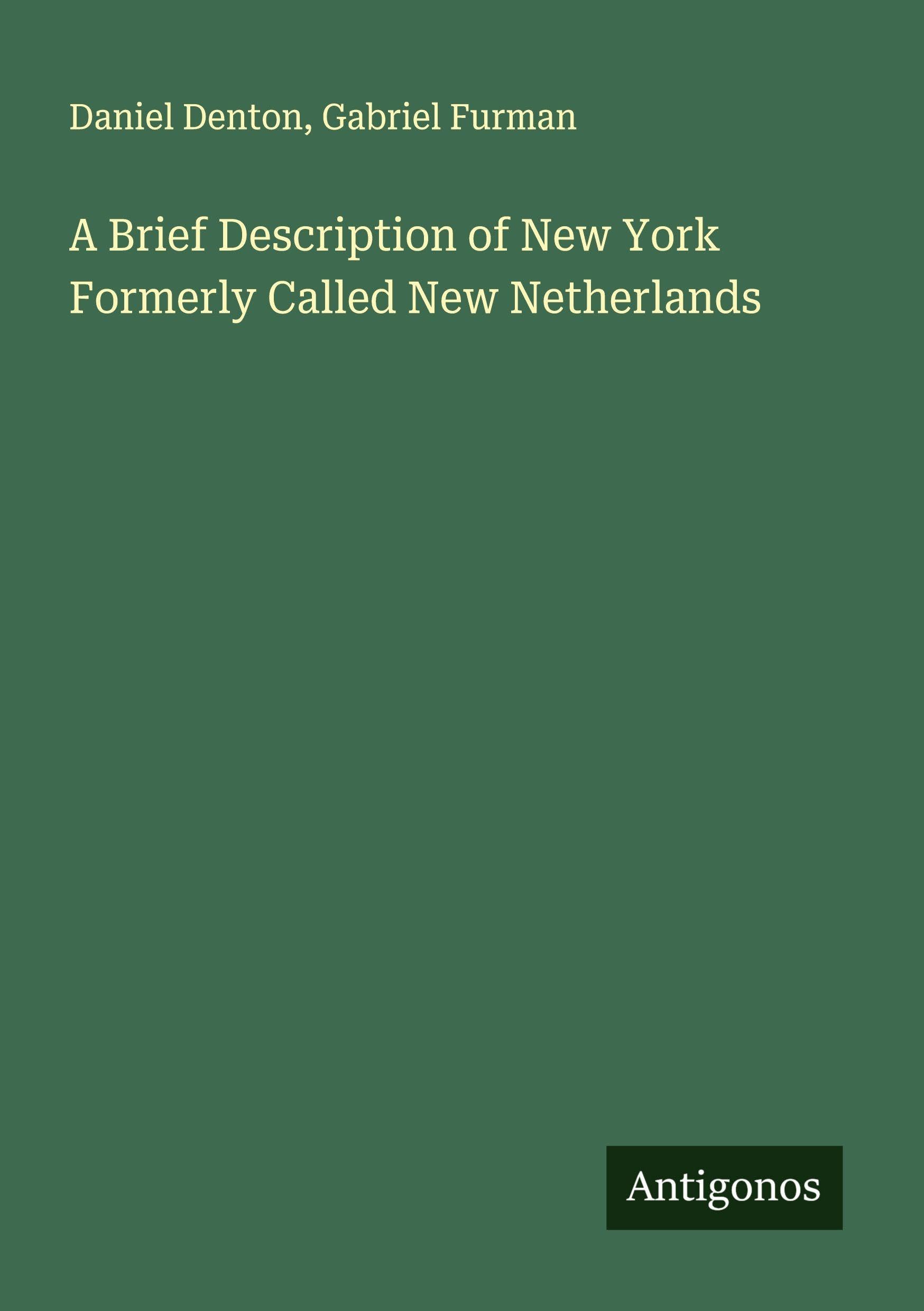 A Brief Description of New York Formerly Called New Netherlands Classics
