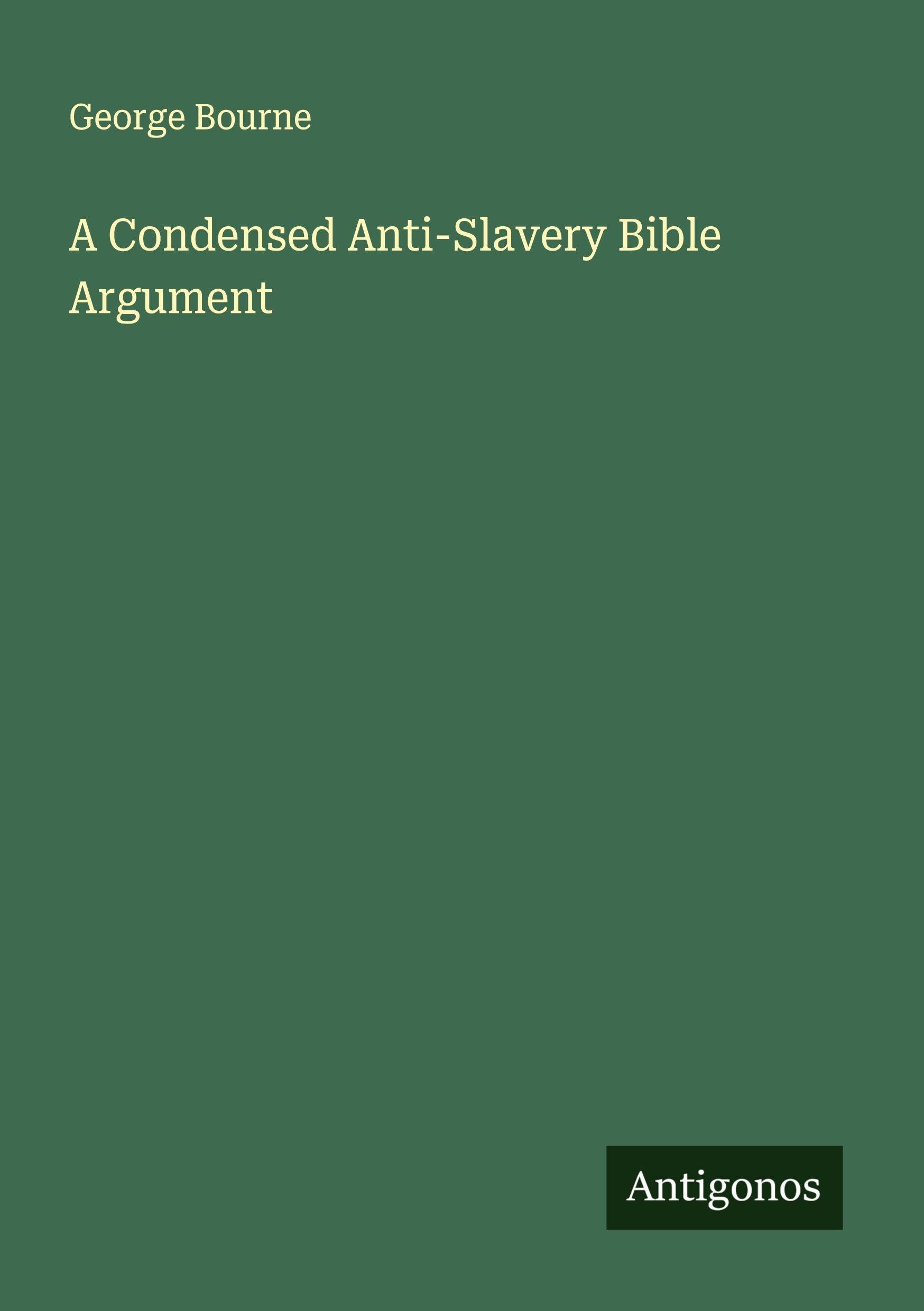 A Condensed Anti-Slavery Bible Argument Classics