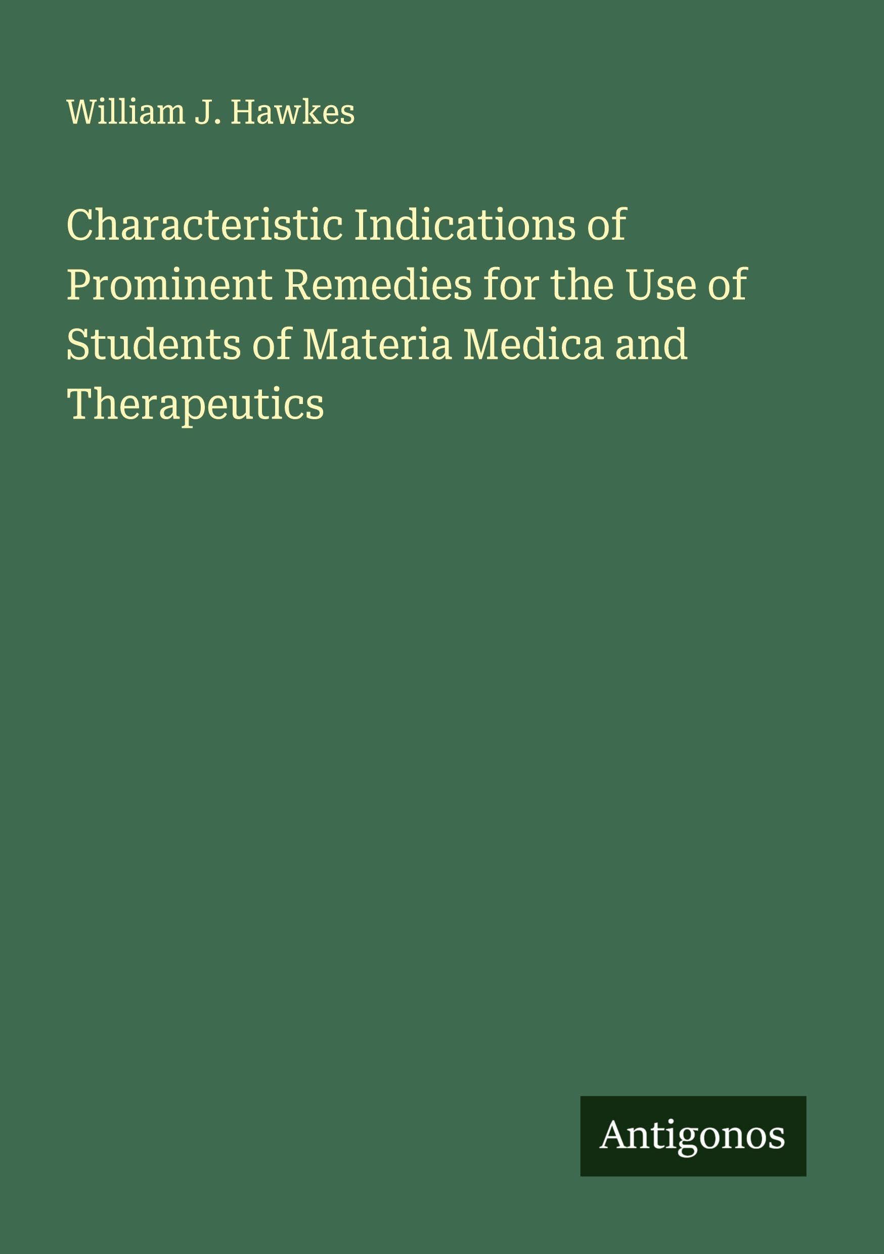 Characteristic Indications of Prominent Remedies for the Use of Students of Materia Medica and Therapeutics Classics