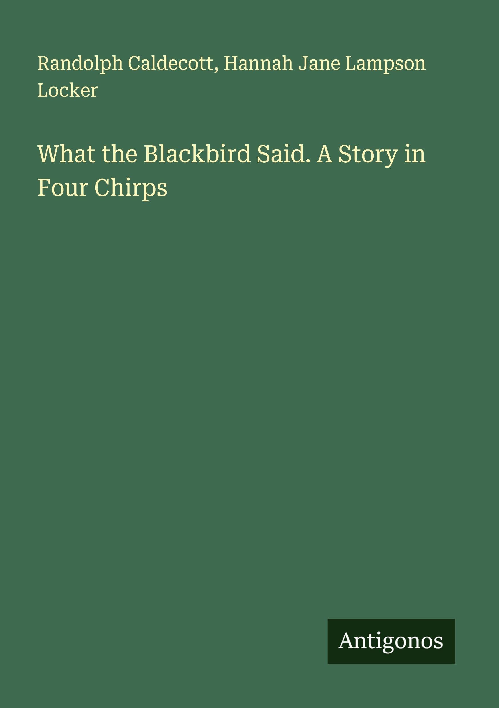 What the Blackbird Said. A Story in Four Chirps Classics