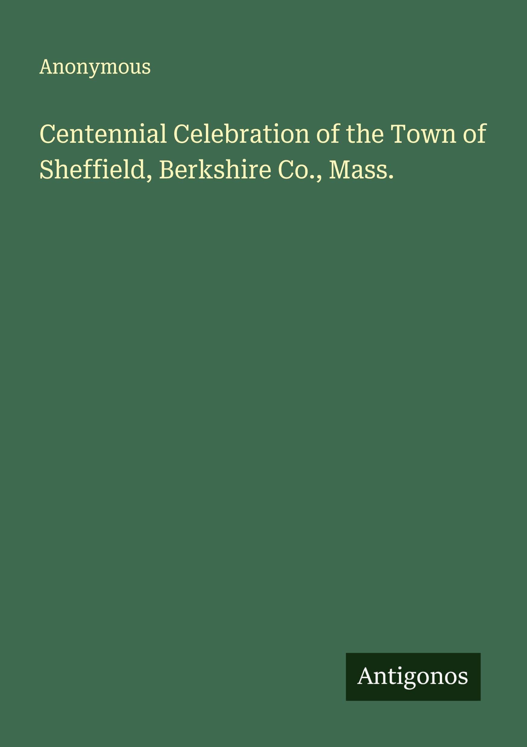 Centennial Celebration of the Town of Sheffield, Berkshire Co., Mass. Classics